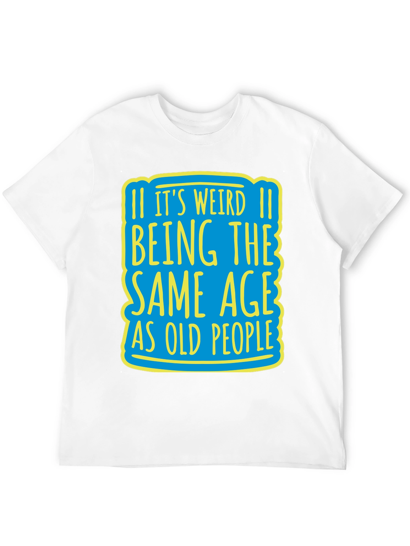 Its Weird Being Same Age T-Shirt