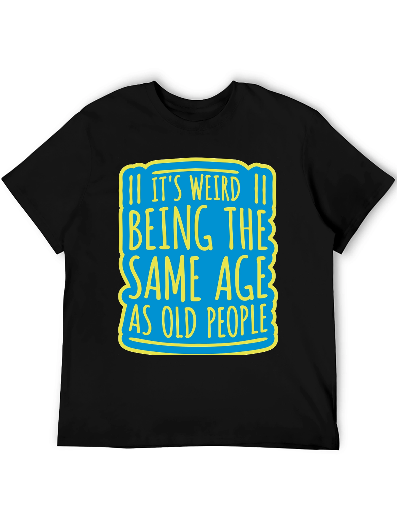 Its Weird Being Same Age T-Shirt