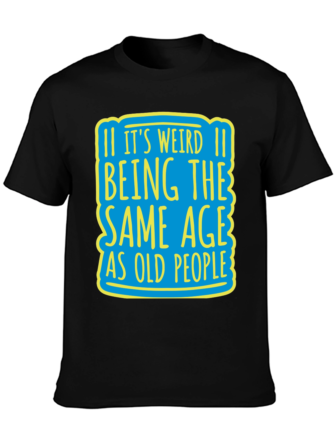 Its Weird Being Same Age T-Shirt
