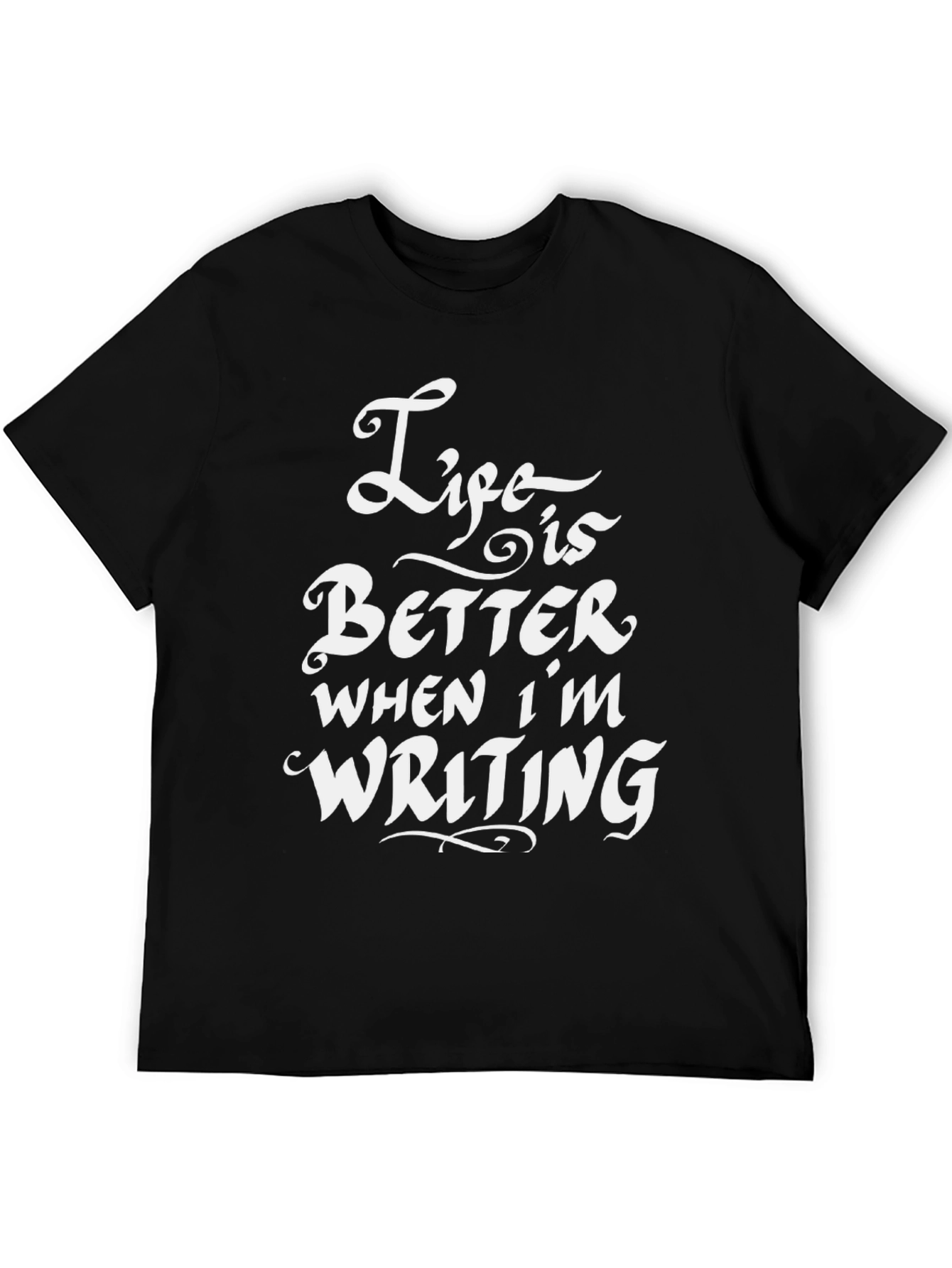Life is Better When Im Writing T-Shirt