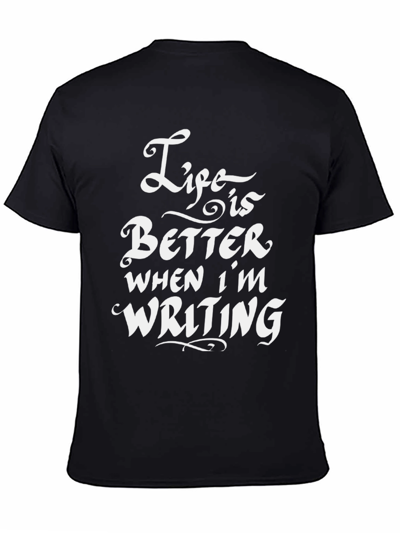 Life is Better When Im Writing T-Shirt