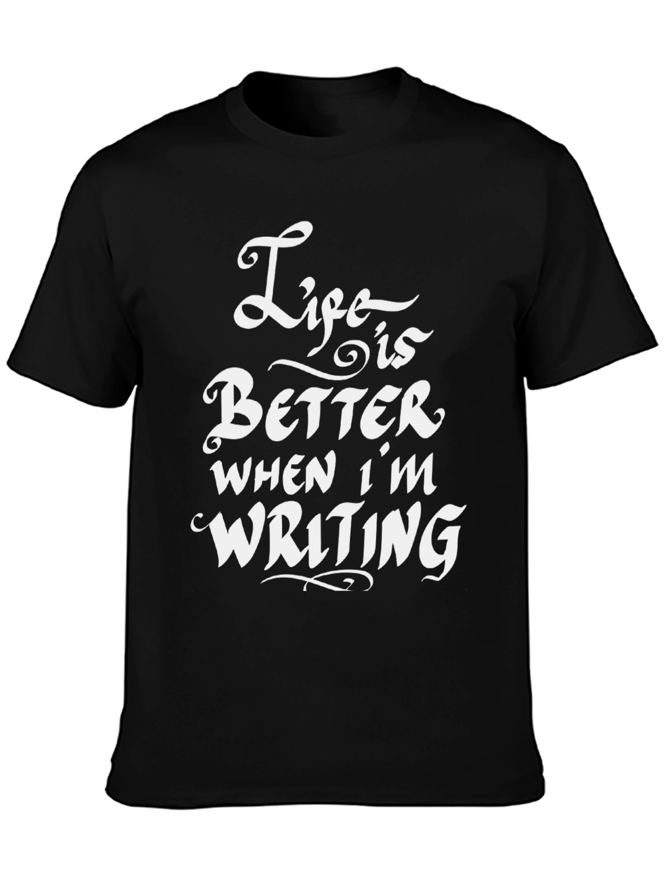 Life is Better When Im Writing T-Shirt