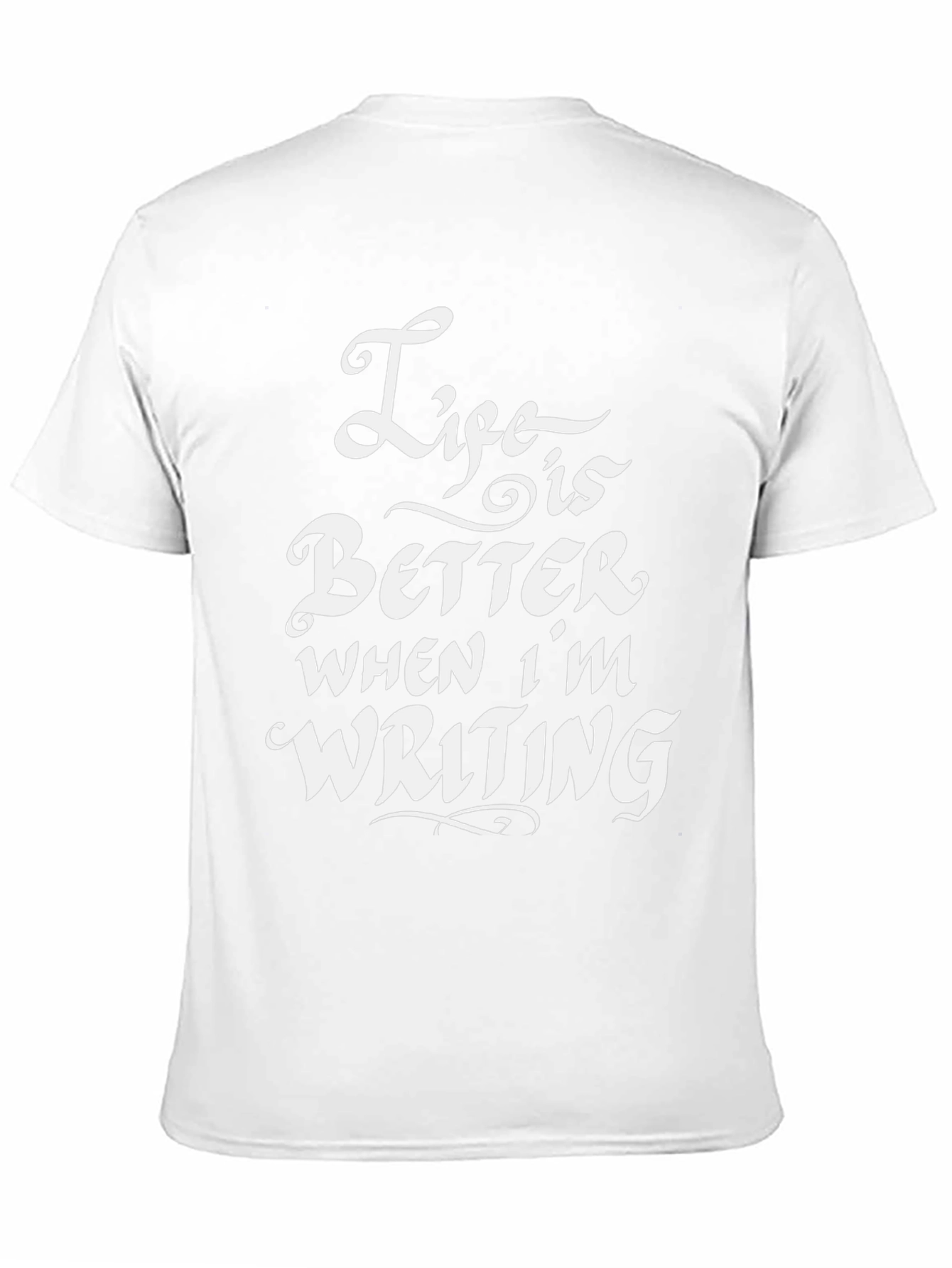 Life is Better When Im Writing T-Shirt