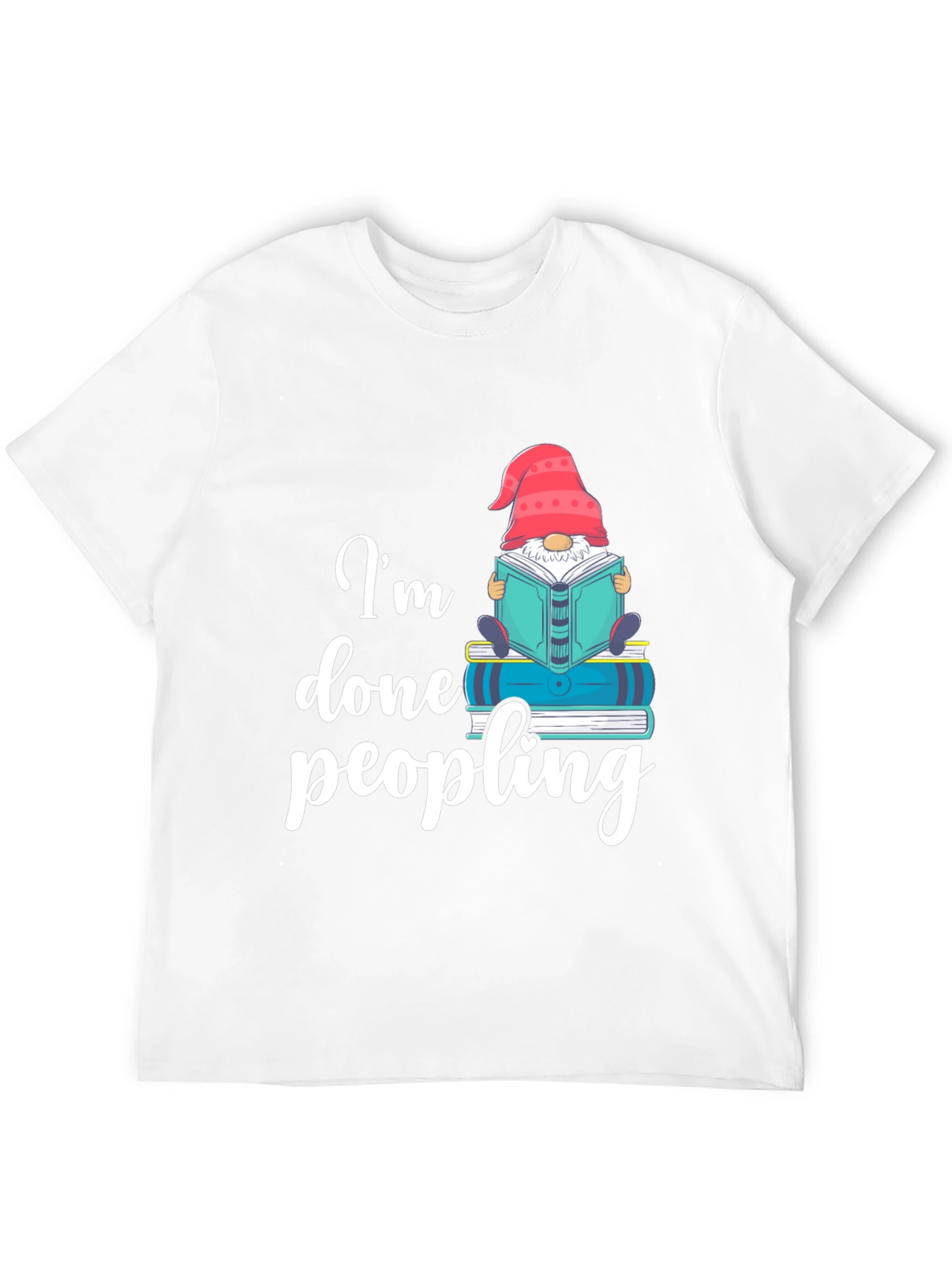 Im Done Peopling T-Shirt - Funny Book Gnome Tee