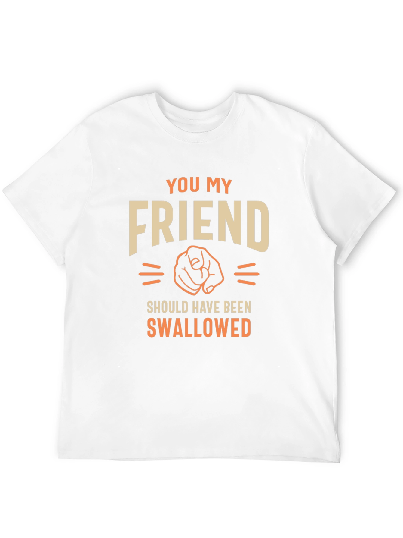 Humorous Graphic T-Shirt - You My Friend