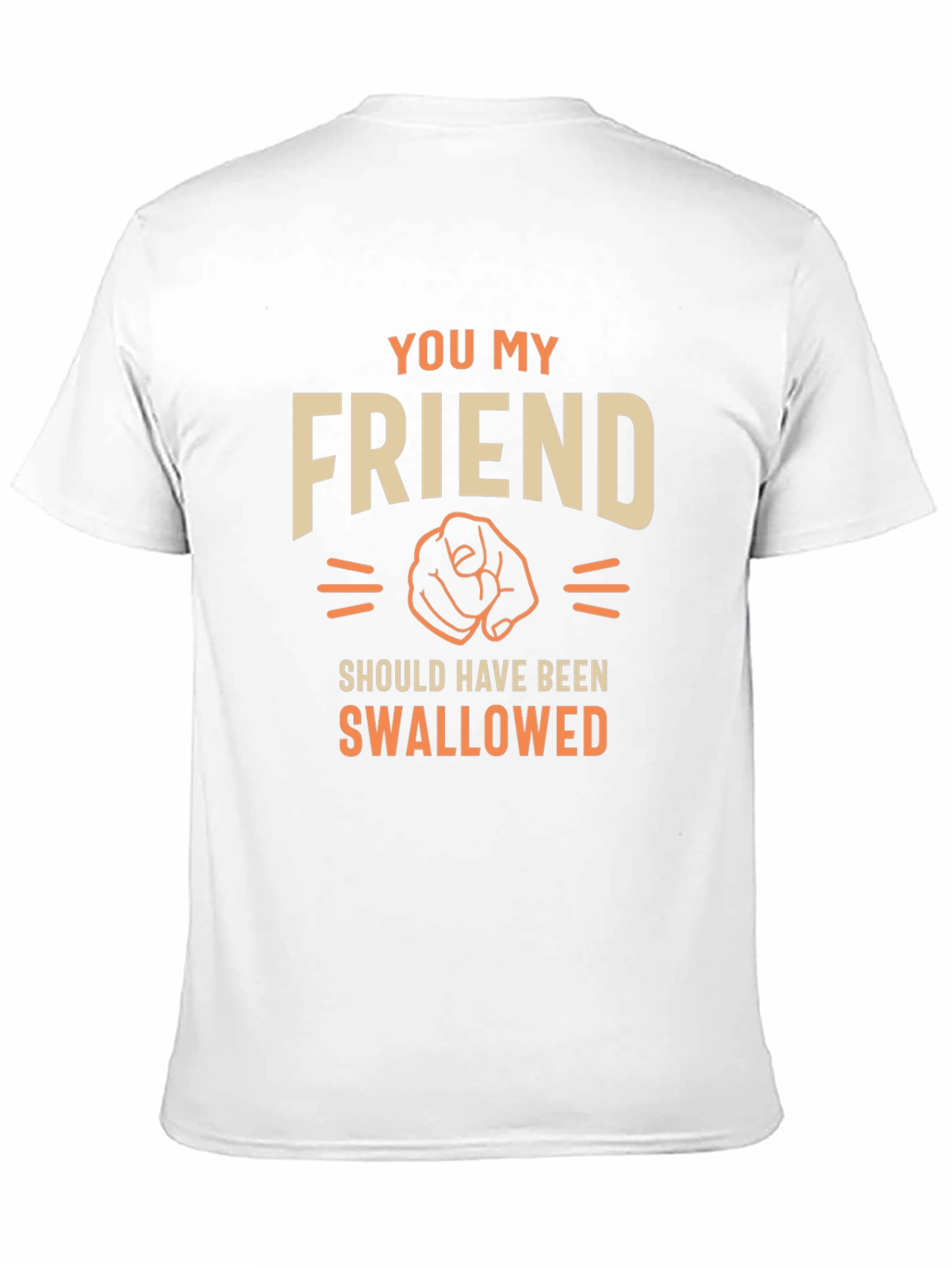 Humorous Graphic T-Shirt - You My Friend