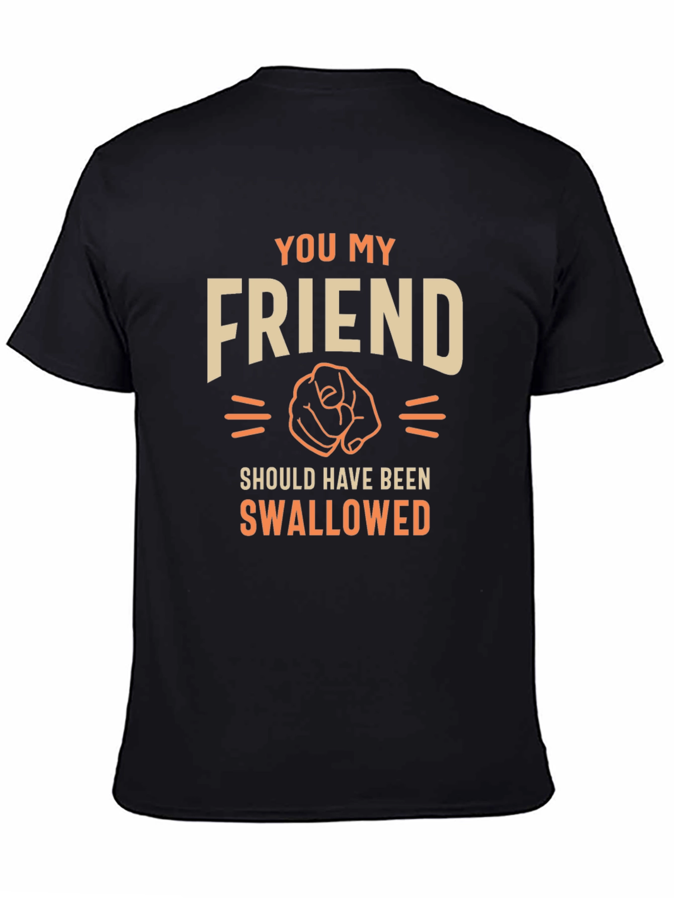 Humorous Graphic T-Shirt - You My Friend