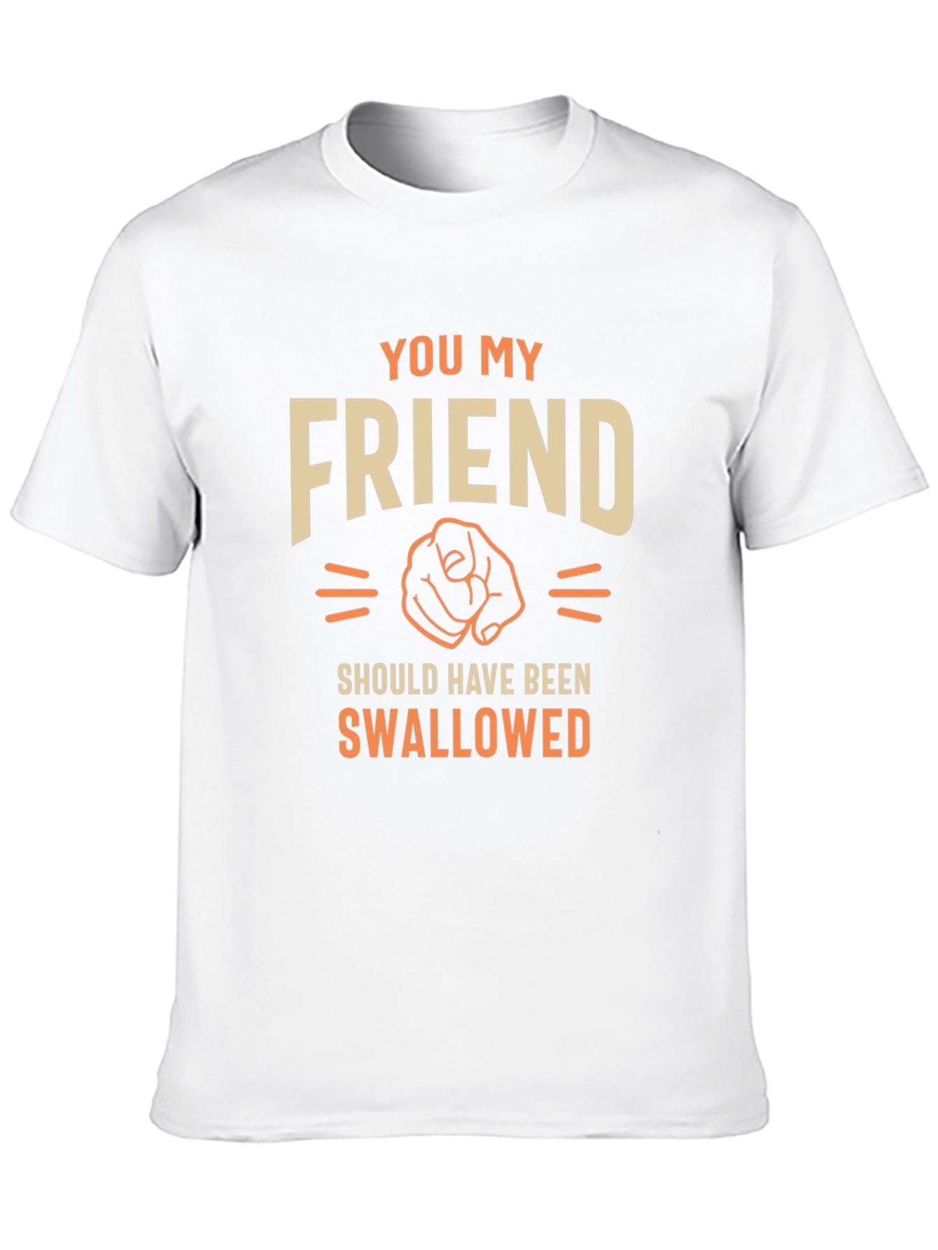 Humorous Graphic T-Shirt - You My Friend