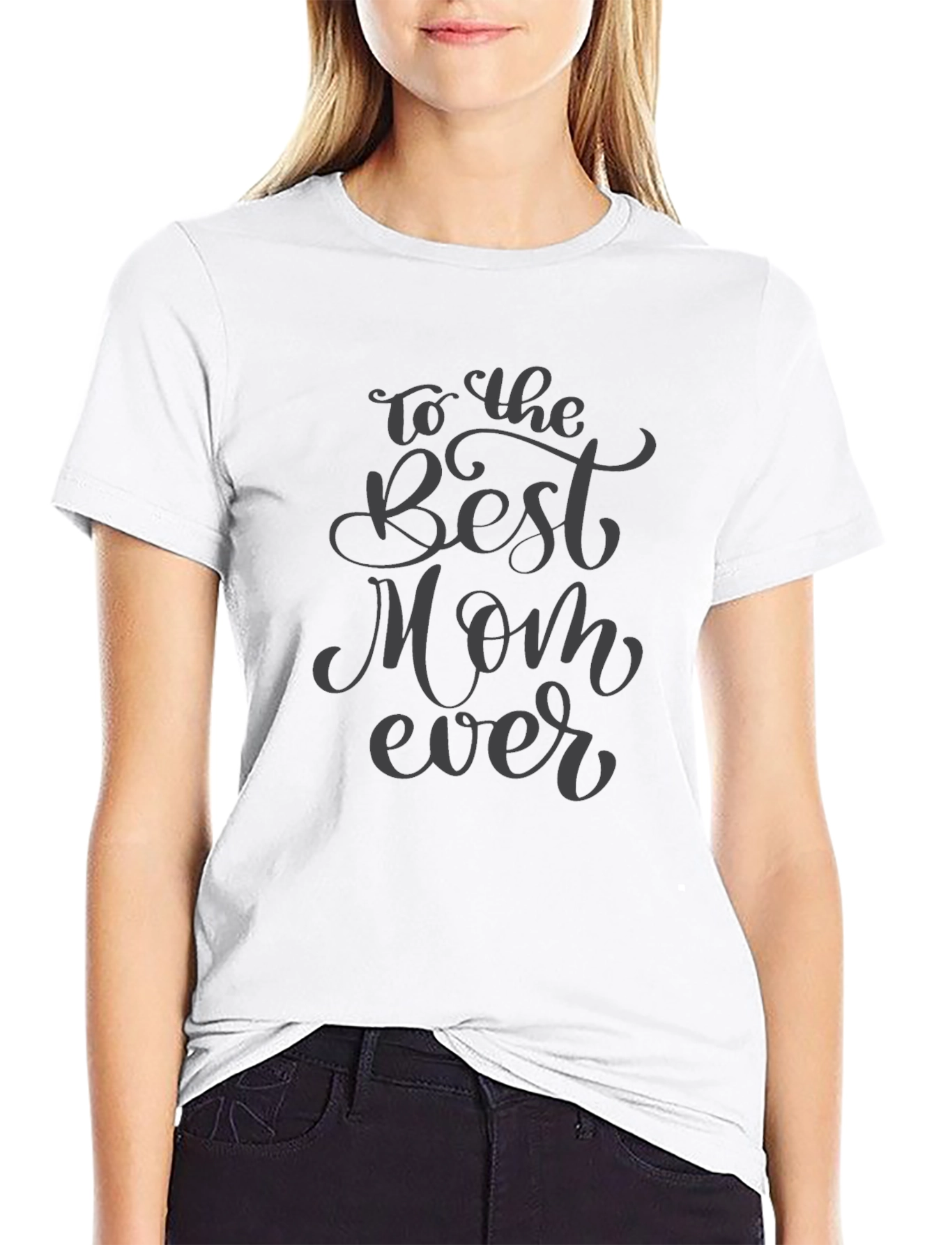 To The Best Mom Ever - Graphic T-Shirt