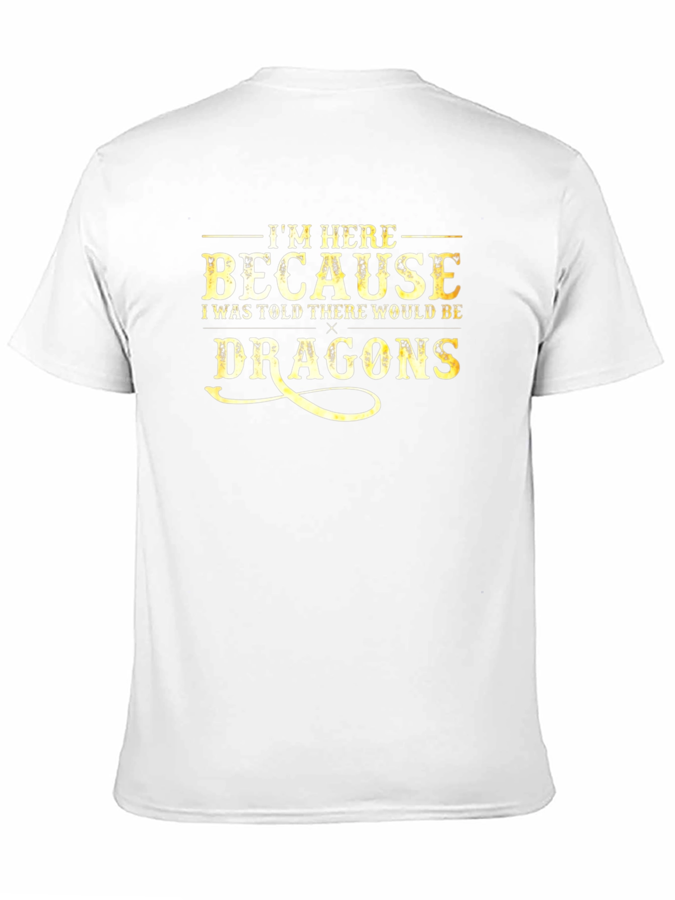 Im Here Because Dragons Funny Graphic Tee