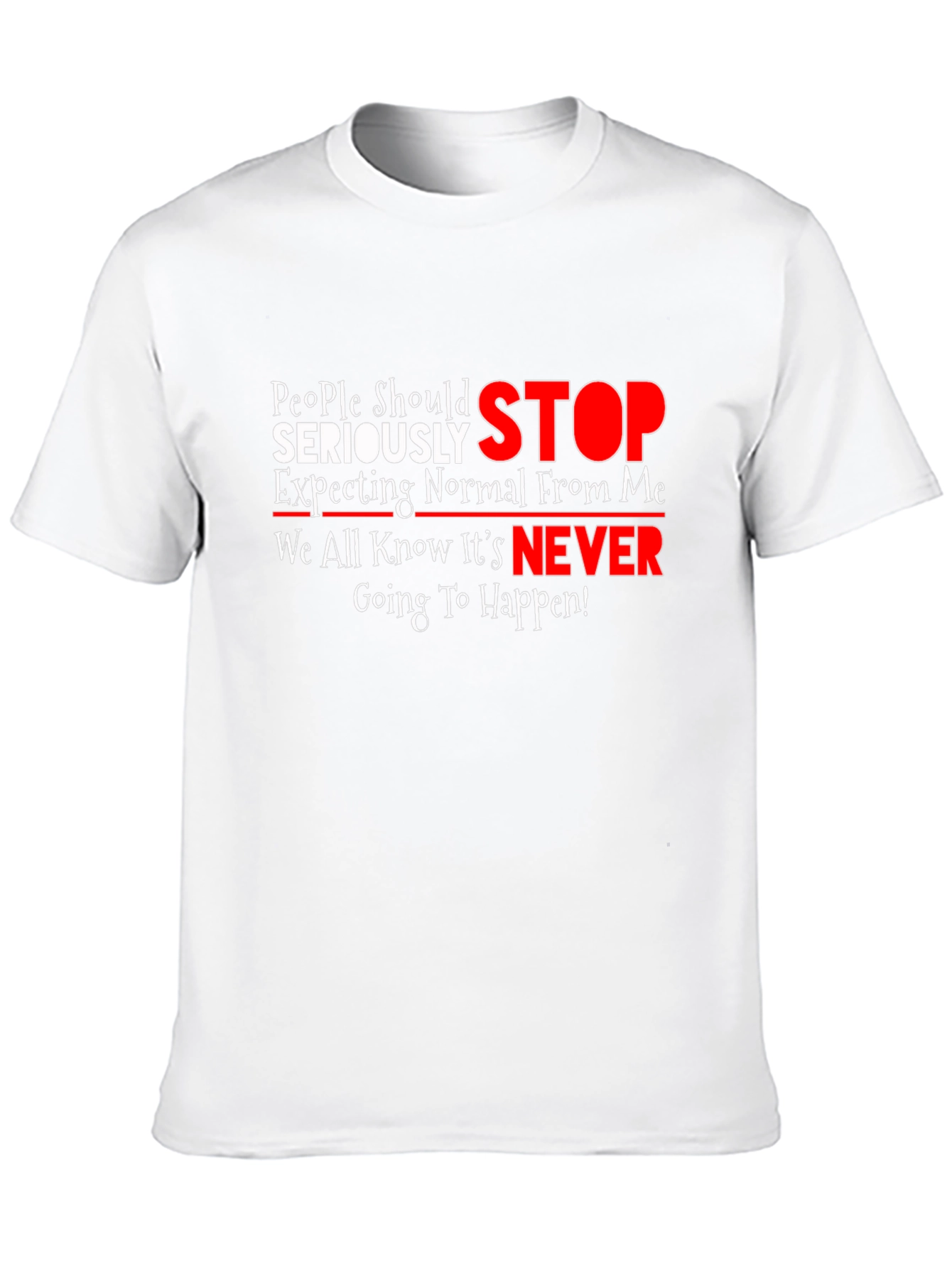 Humorous Graphic Tee: People Should Seriously STOP