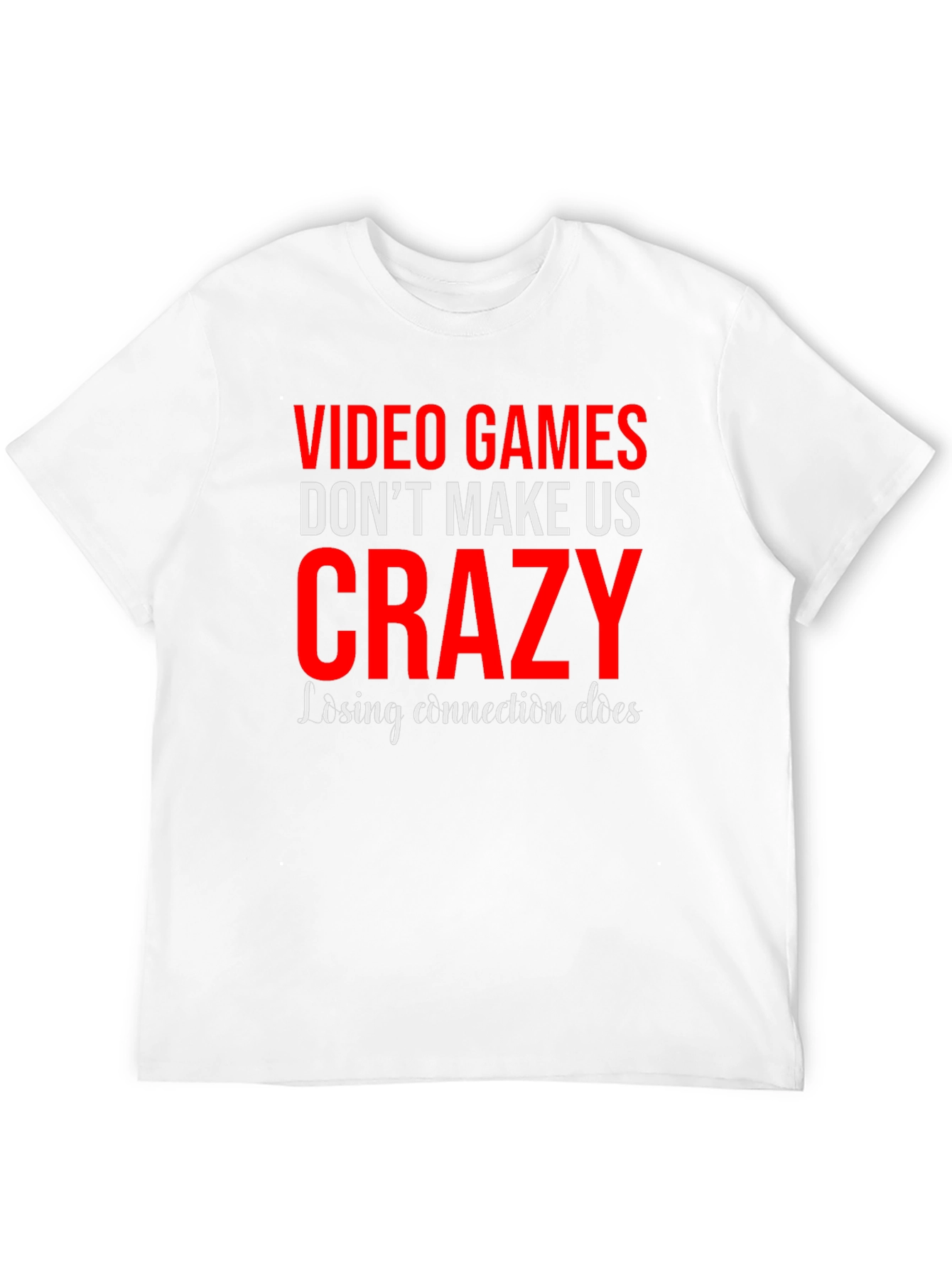 Video Games Dont Make Us Crazy Graphic Tee