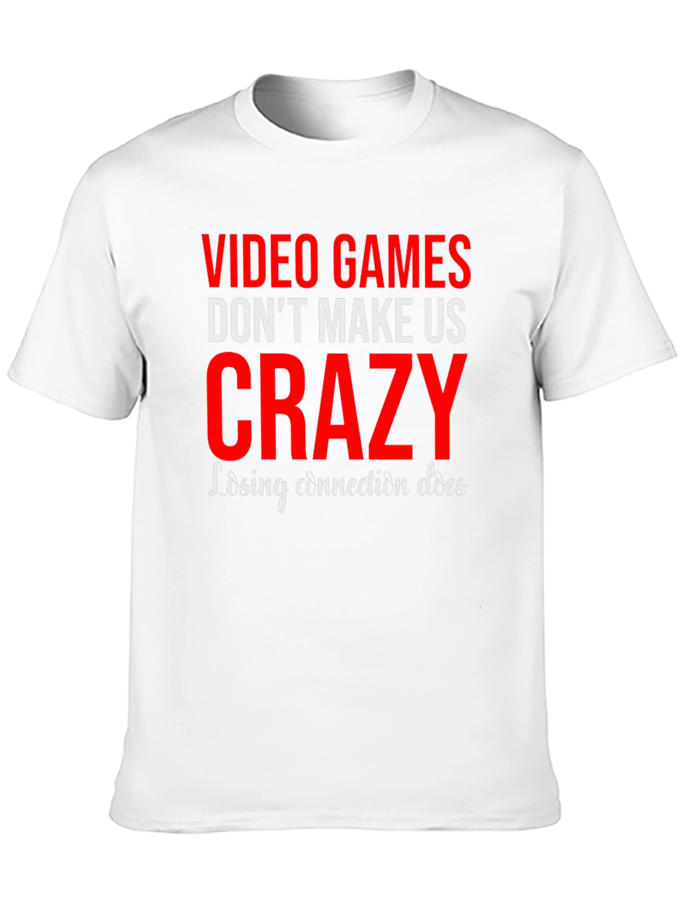 Video Games Dont Make Us Crazy Graphic Tee
