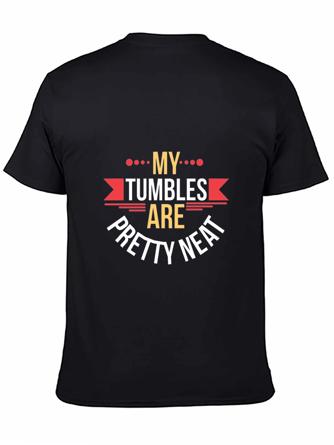 My Tumbles Are Pretty Neat Graphic Tee