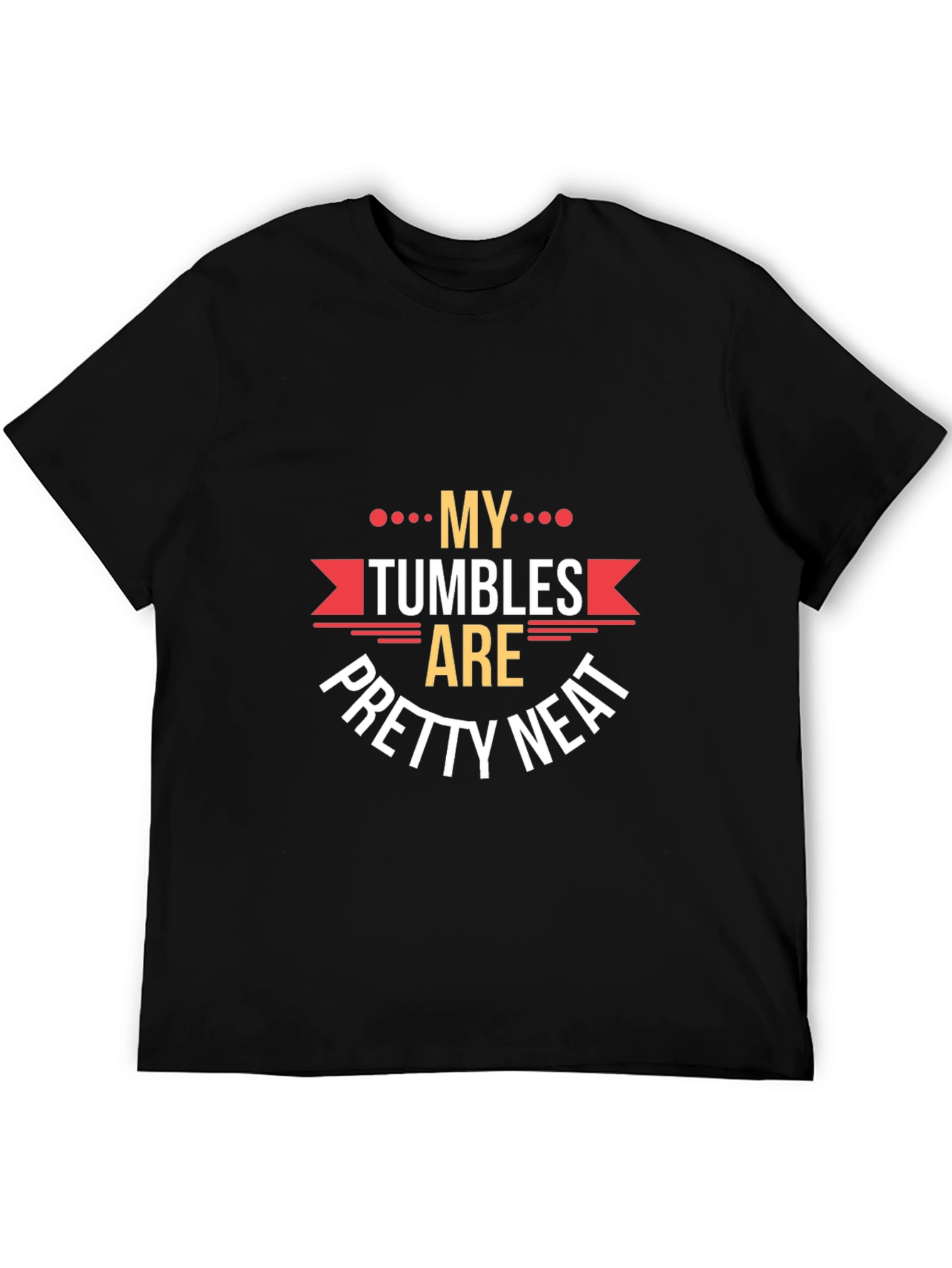 My Tumbles Are Pretty Neat Graphic Tee