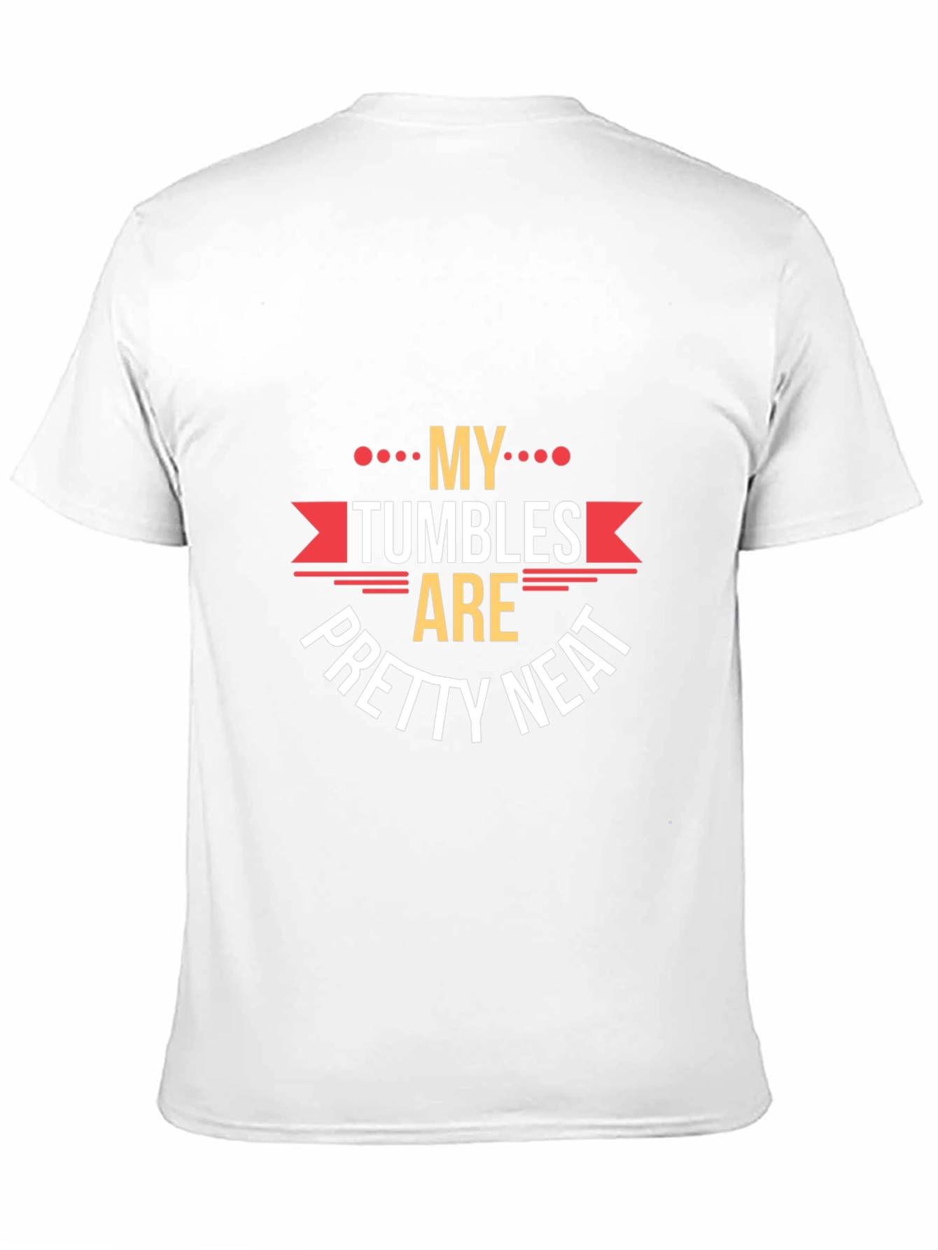 My Tumbles Are Pretty Neat Graphic Tee
