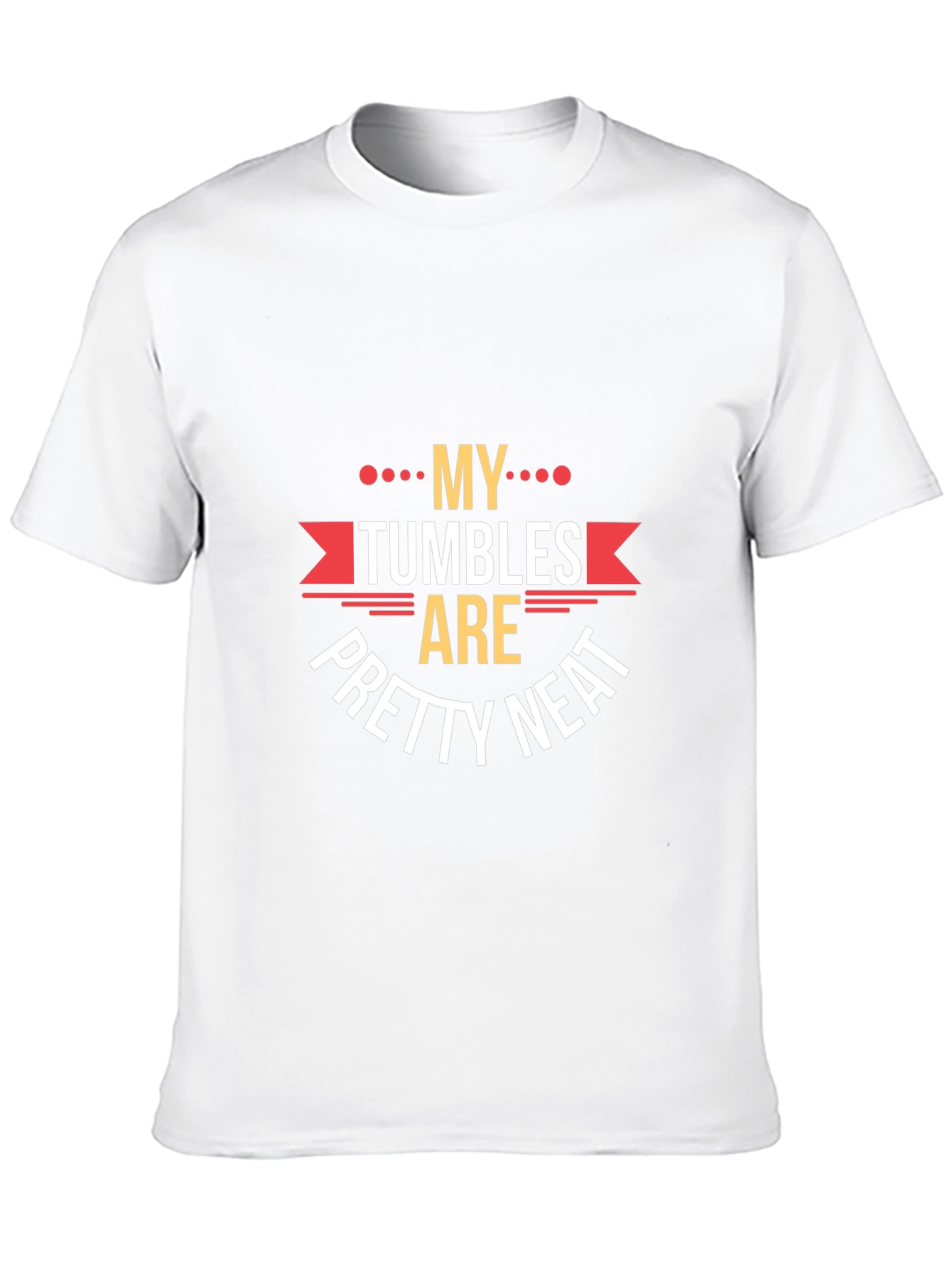 My Tumbles Are Pretty Neat Graphic Tee