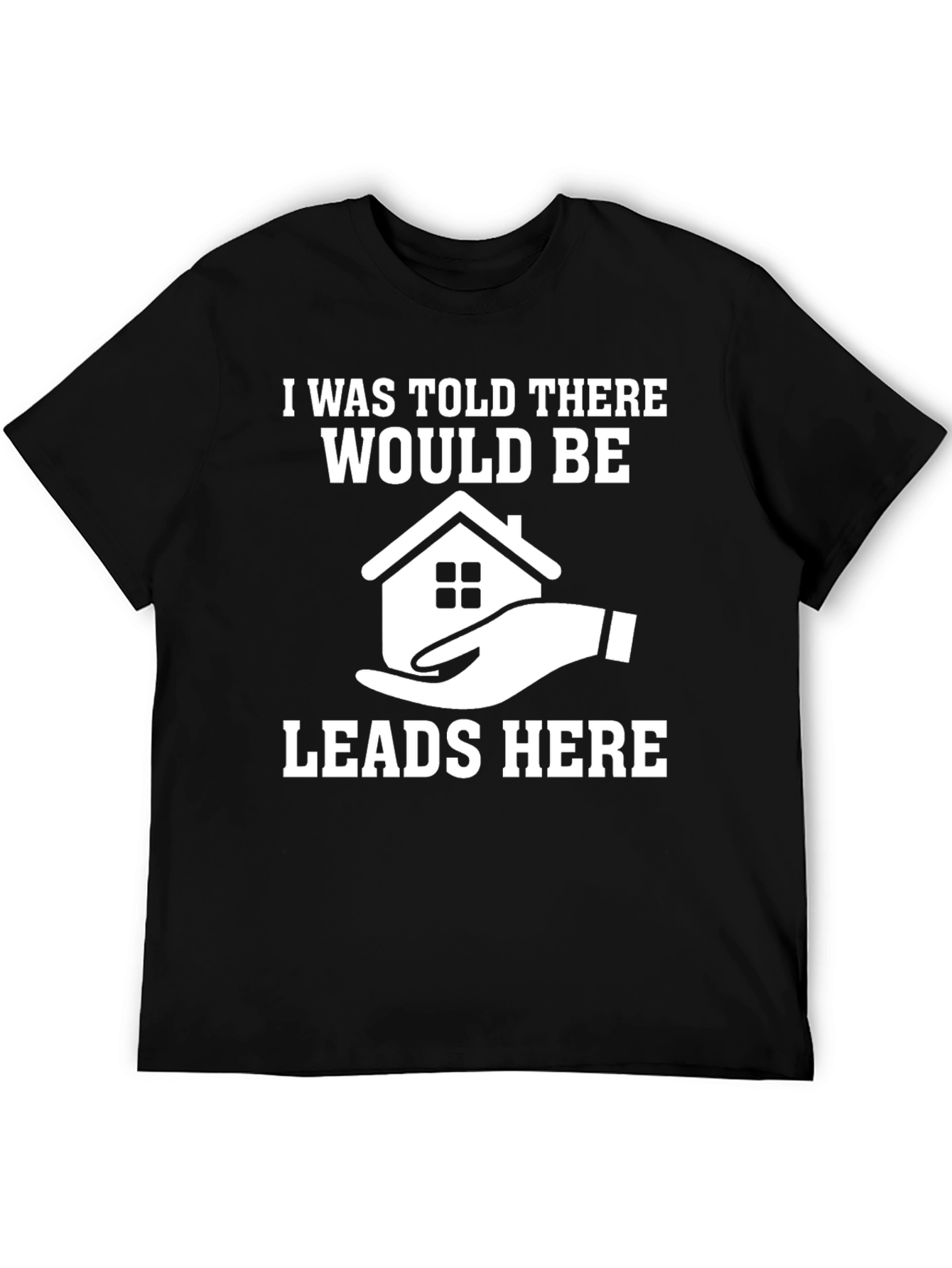 Real Estate Leads T-Shirt - Funny Realtor Gift