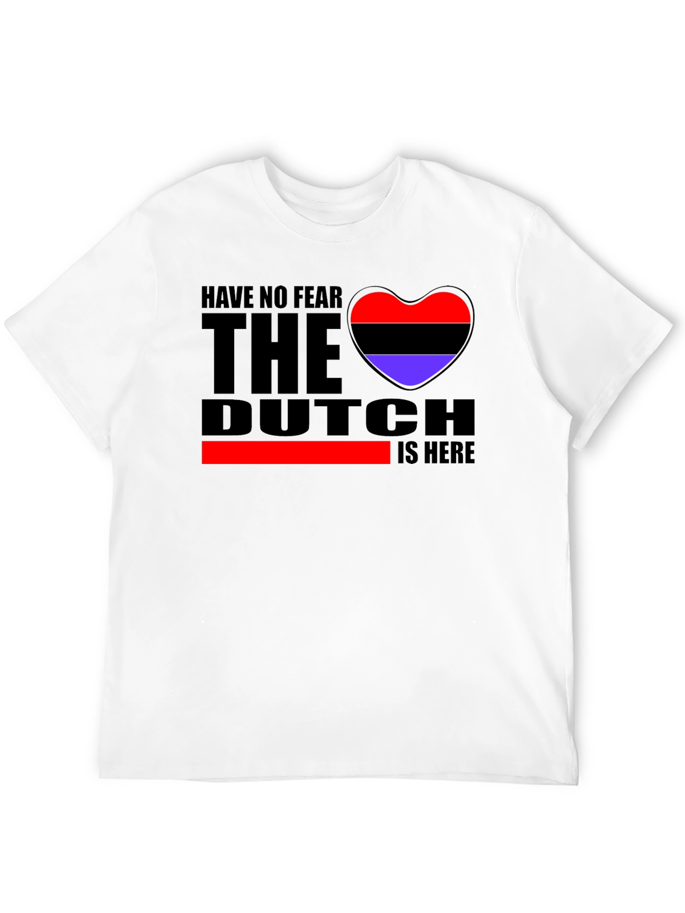 Have No Fear The Dutch Is Here T-Shirt