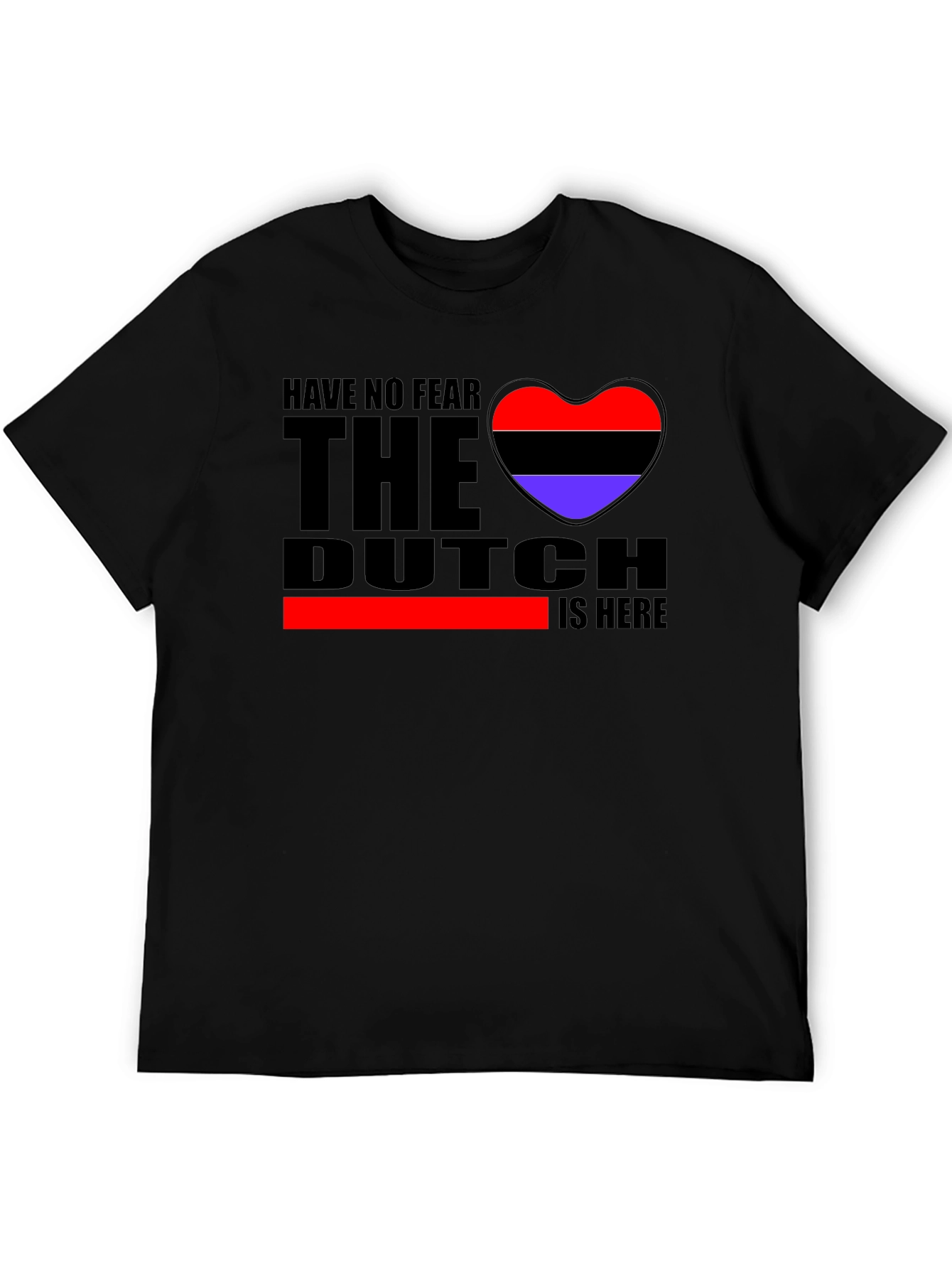 Have No Fear The Dutch Is Here T-Shirt