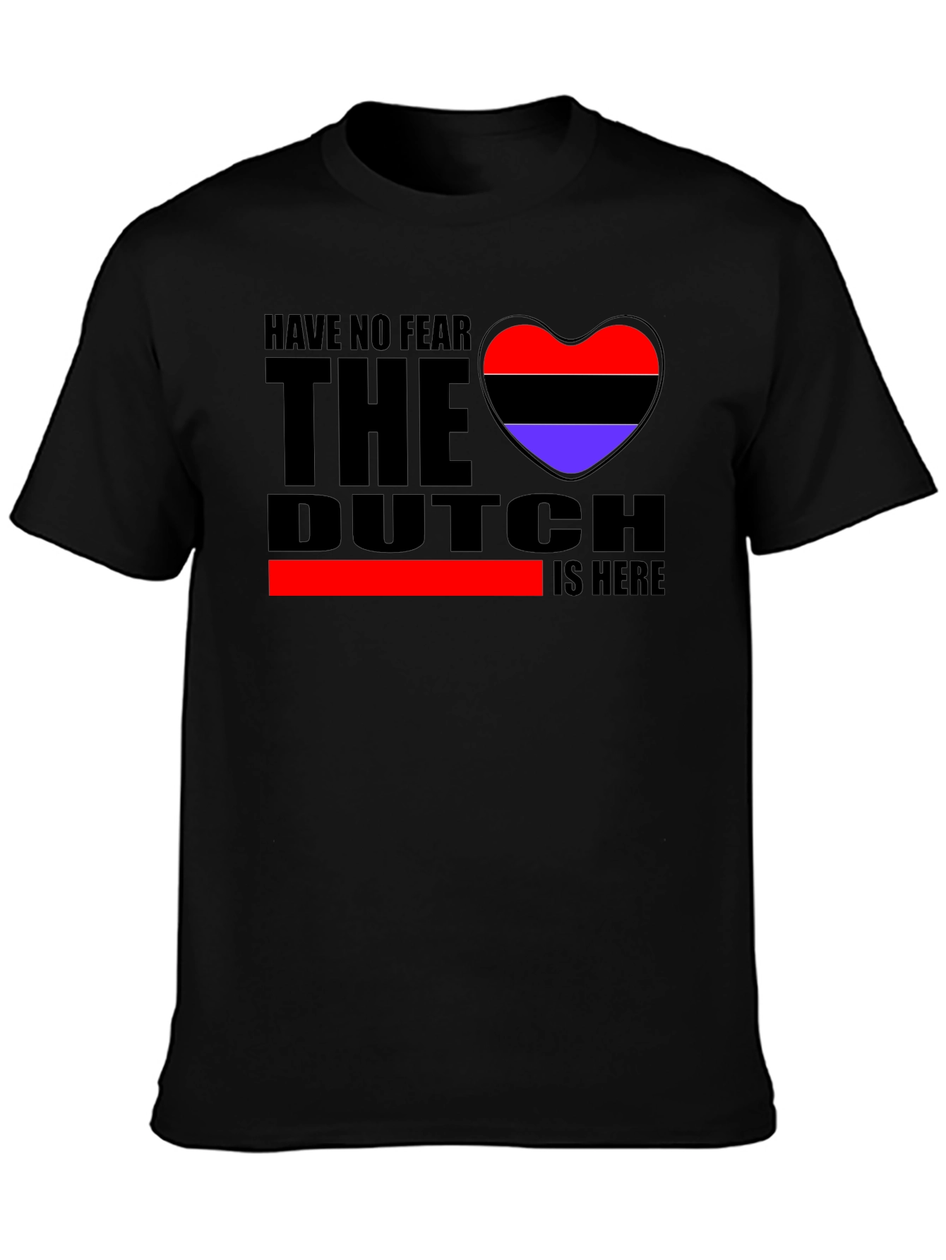 Have No Fear The Dutch Is Here T-Shirt