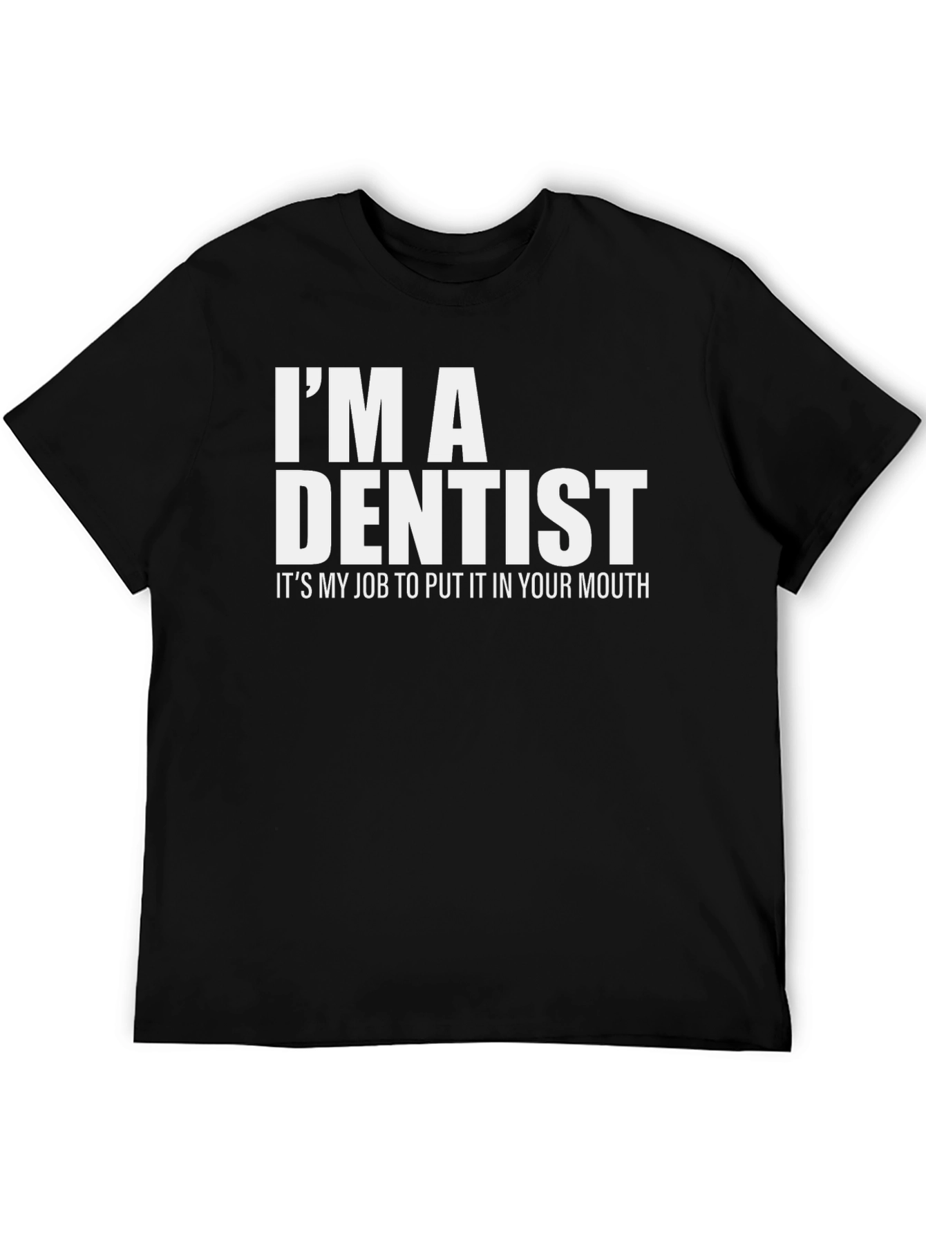 Im A Dentist T-Shirt: Funny Dental Humor