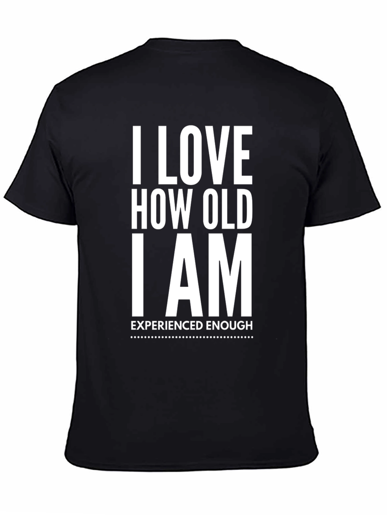 I Love How Old I Am T-Shirt