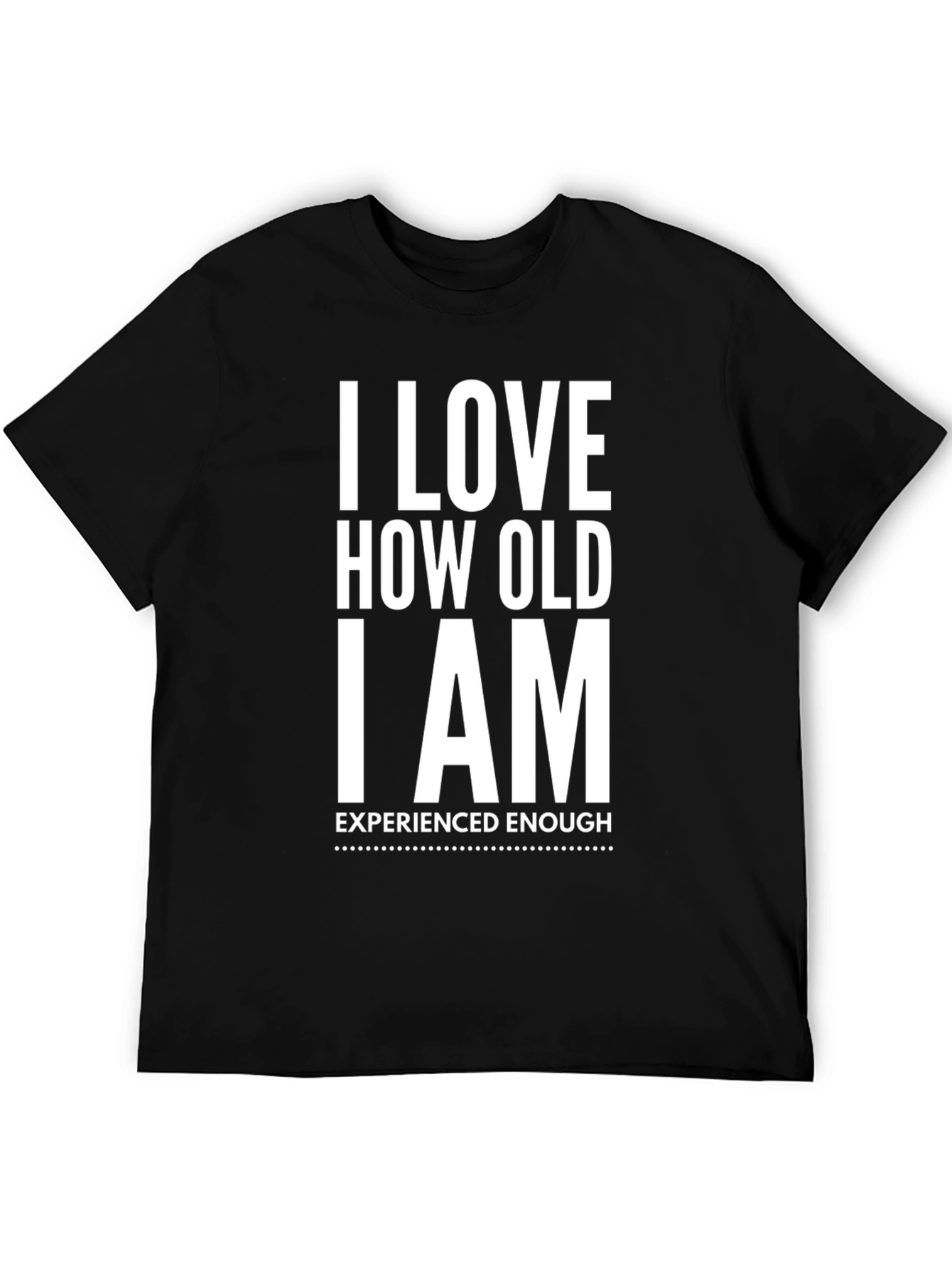 I Love How Old I Am T-Shirt