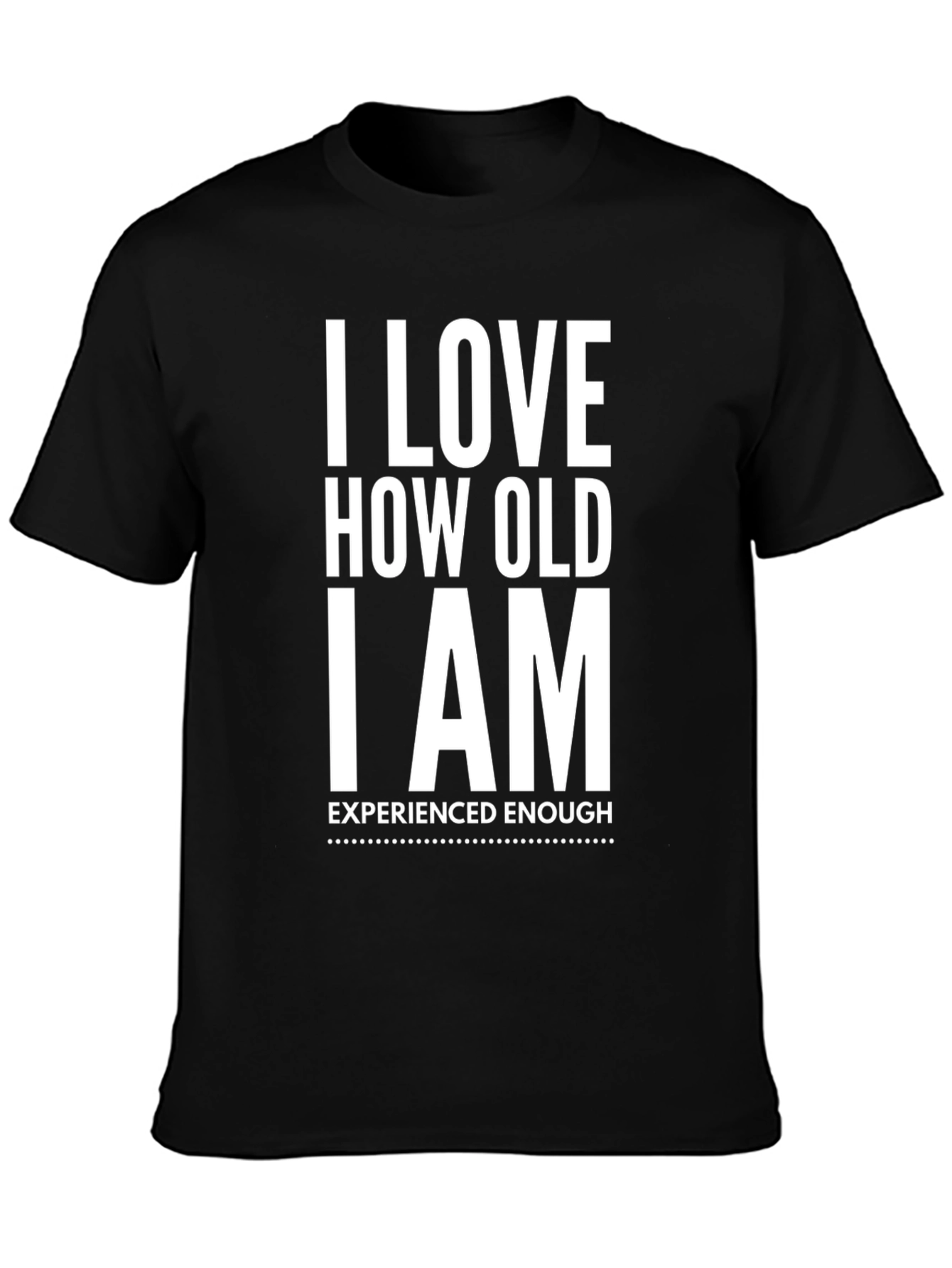 I Love How Old I Am T-Shirt