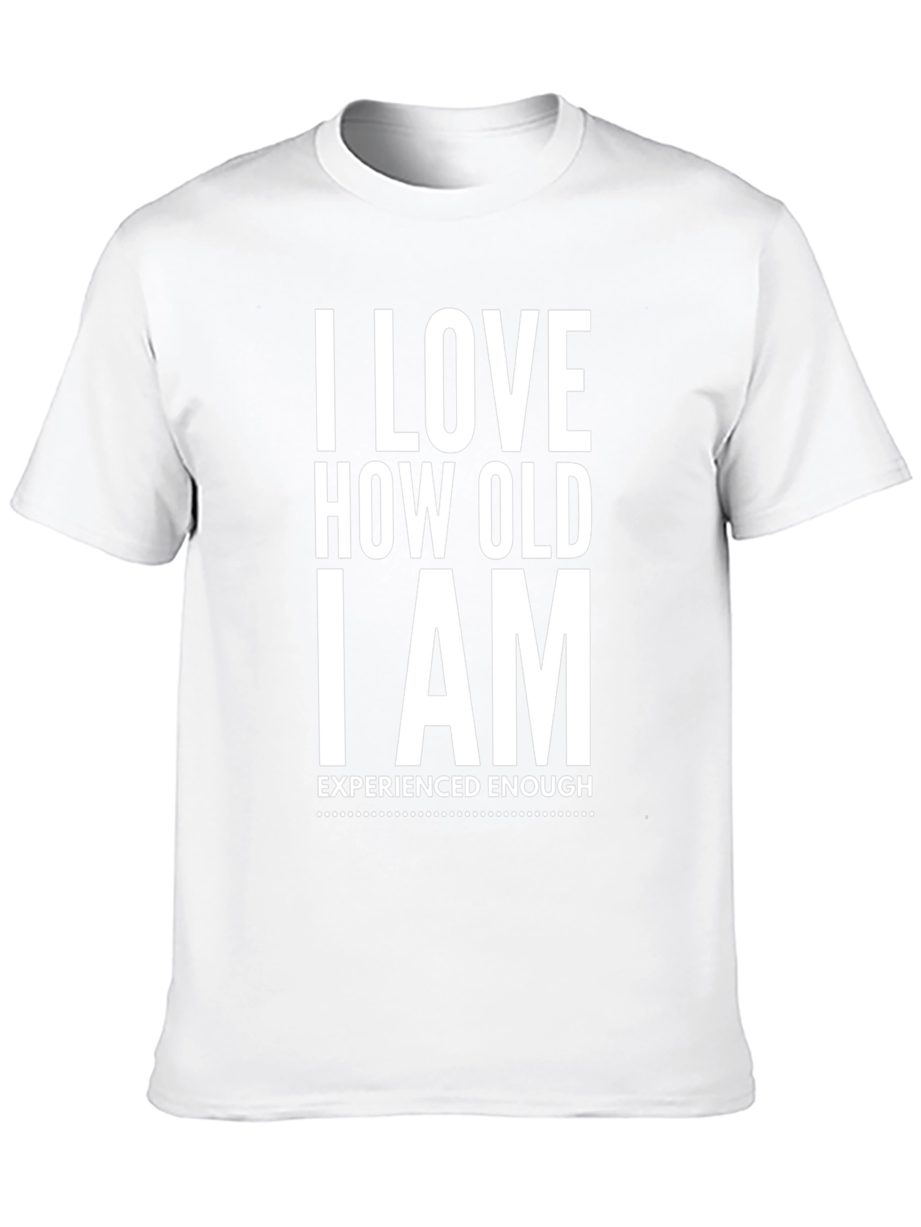I Love How Old I Am T-Shirt