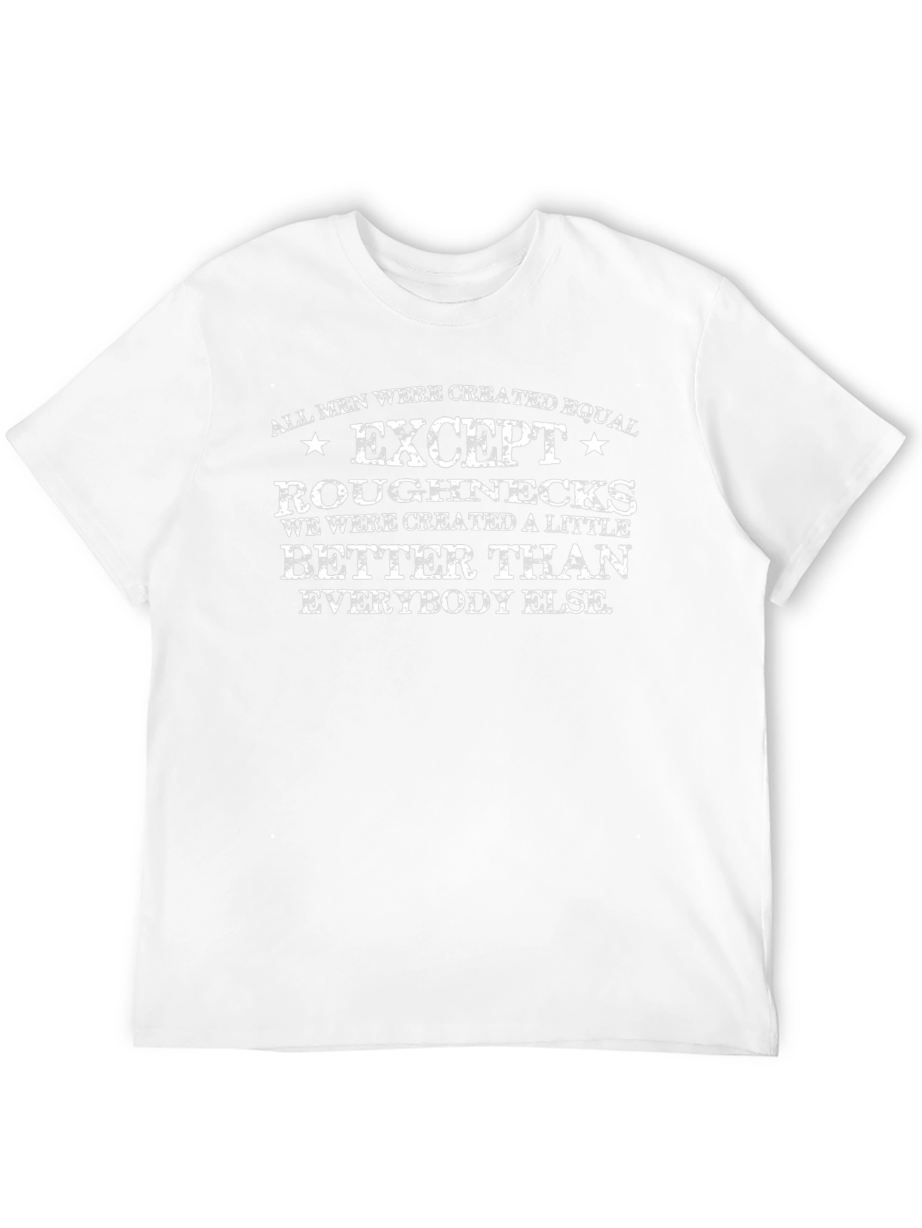 Roughnecks T-Shirt - All Men Are Created Equal Except...