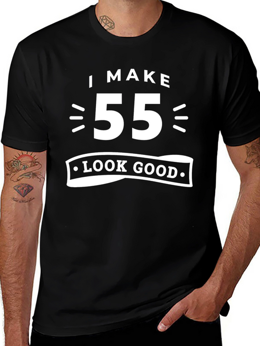 I Make 55 Look Good T-Shirt