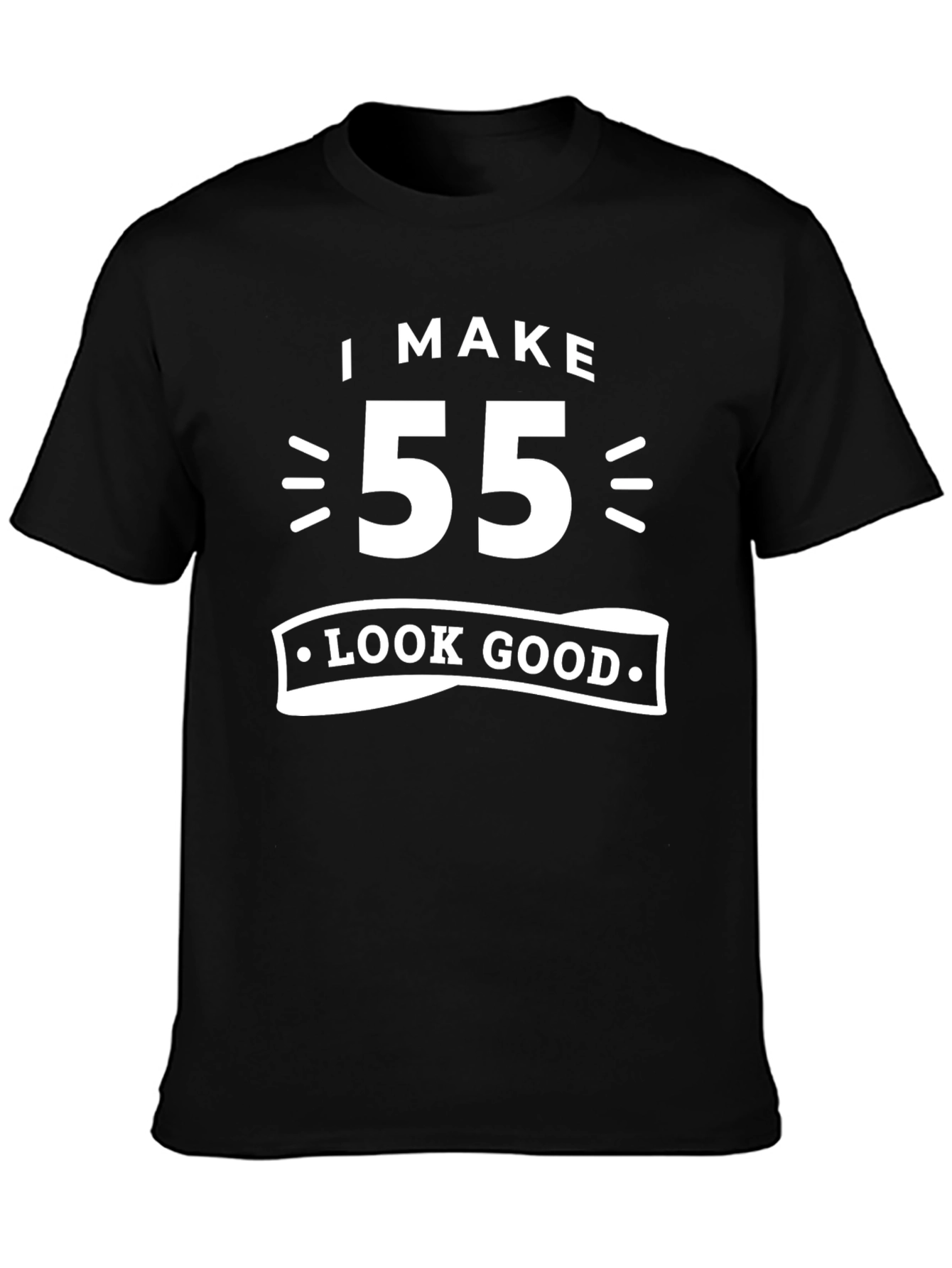 I Make 55 Look Good T-Shirt