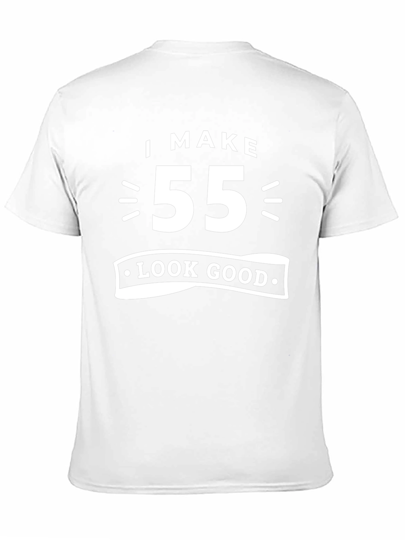 I Make 55 Look Good T-Shirt