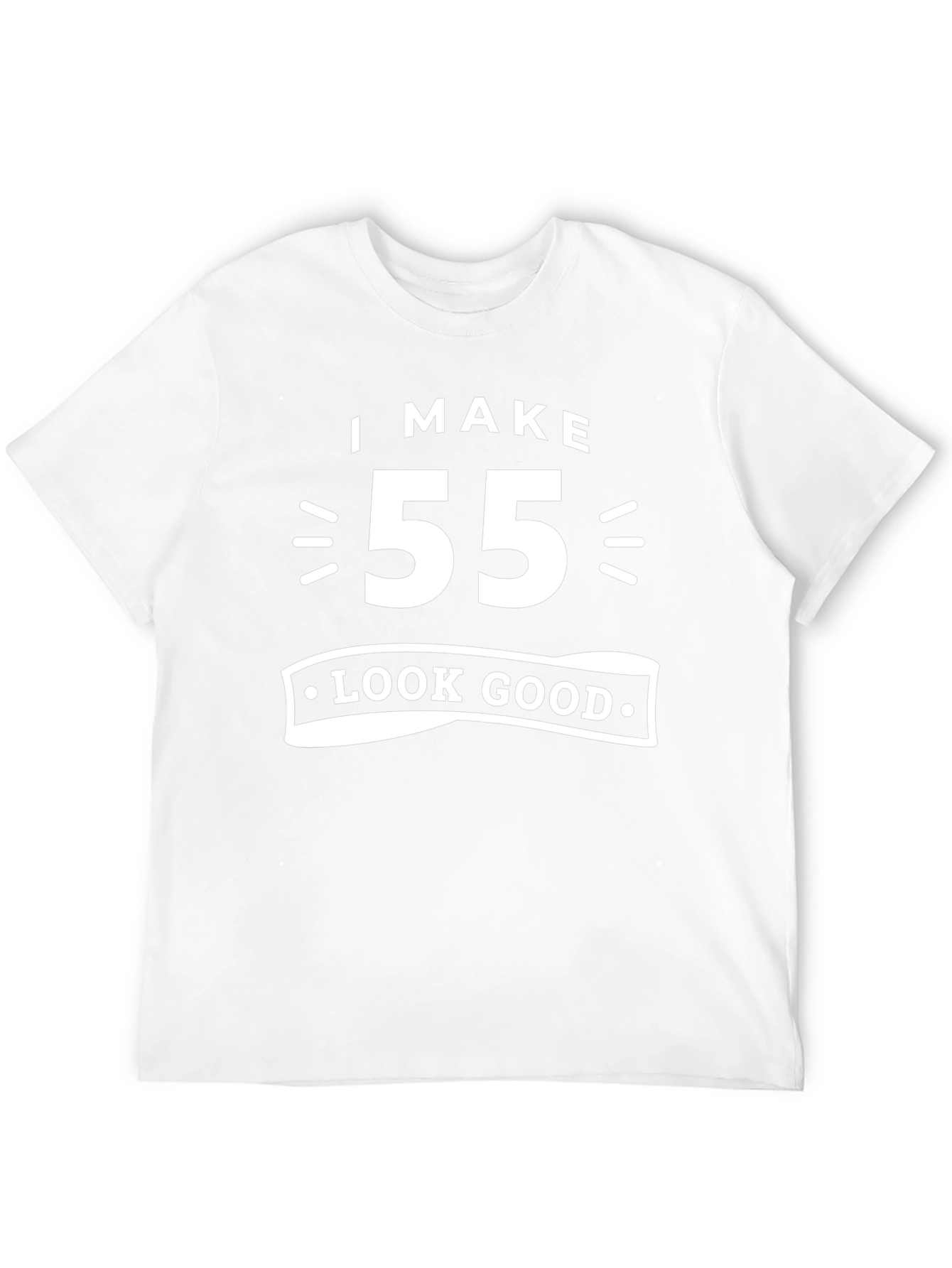 I Make 55 Look Good T-Shirt