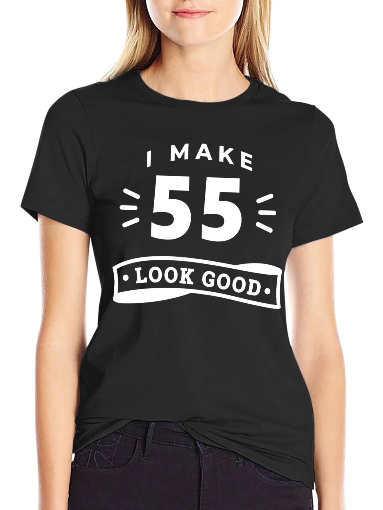 I Make 55 Look Good T-Shirt