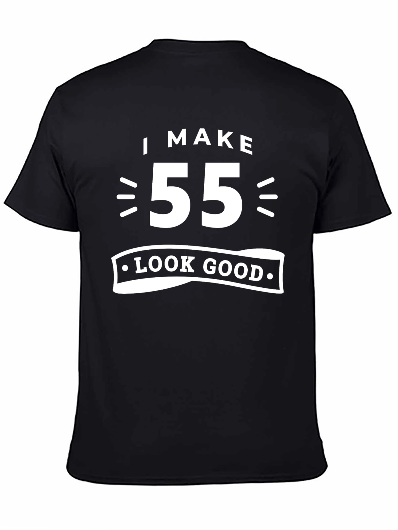 I Make 55 Look Good T-Shirt