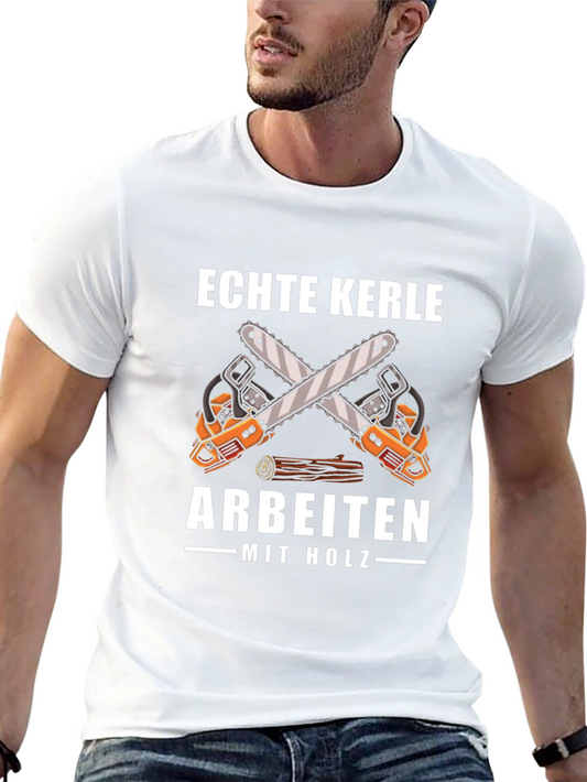 Echte Kerle Arbeiten Mit Holz T-Shirt Chainsaw Lumberjack