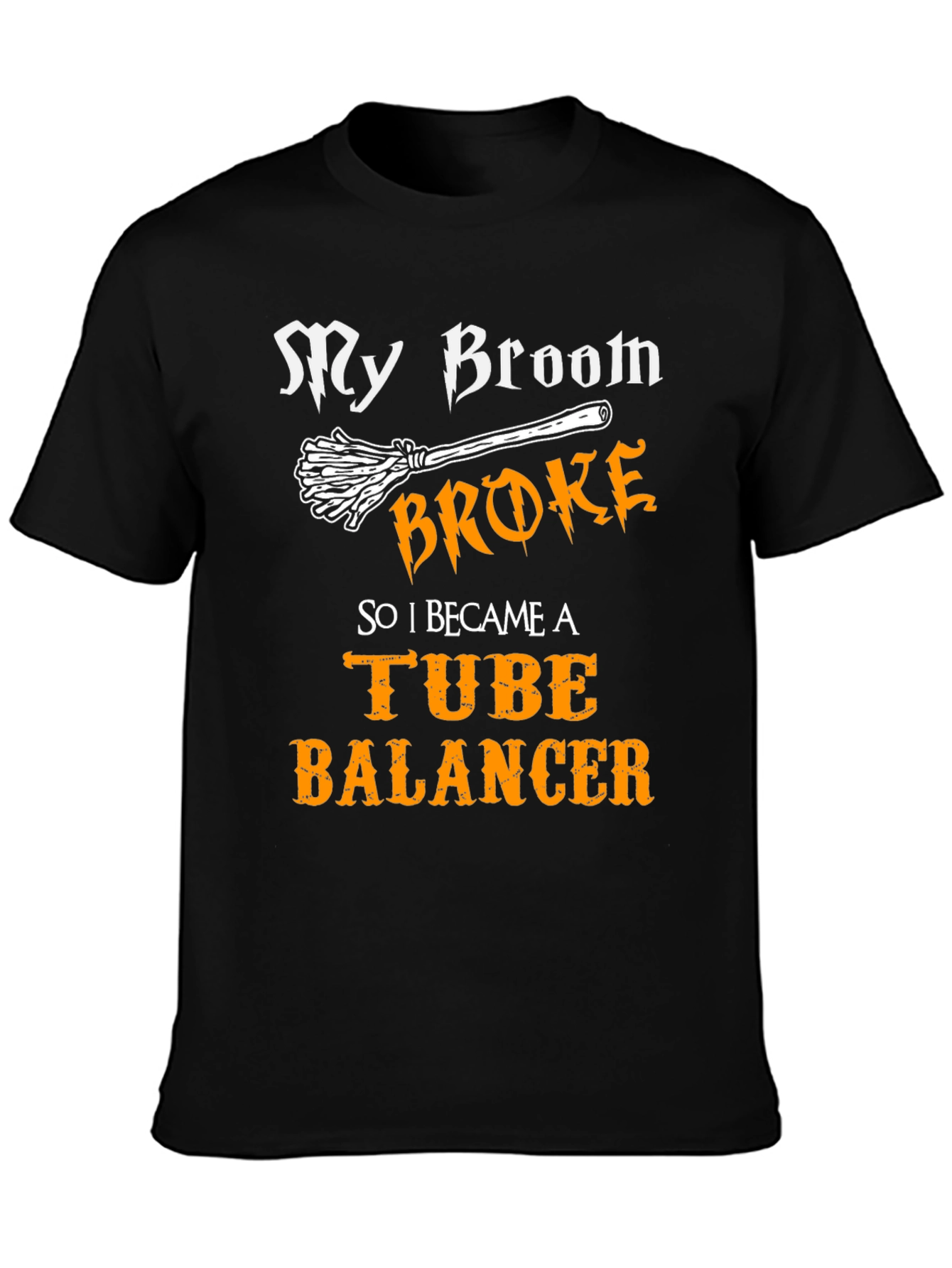 My Broom Broke Tube Balancer T-Shirt