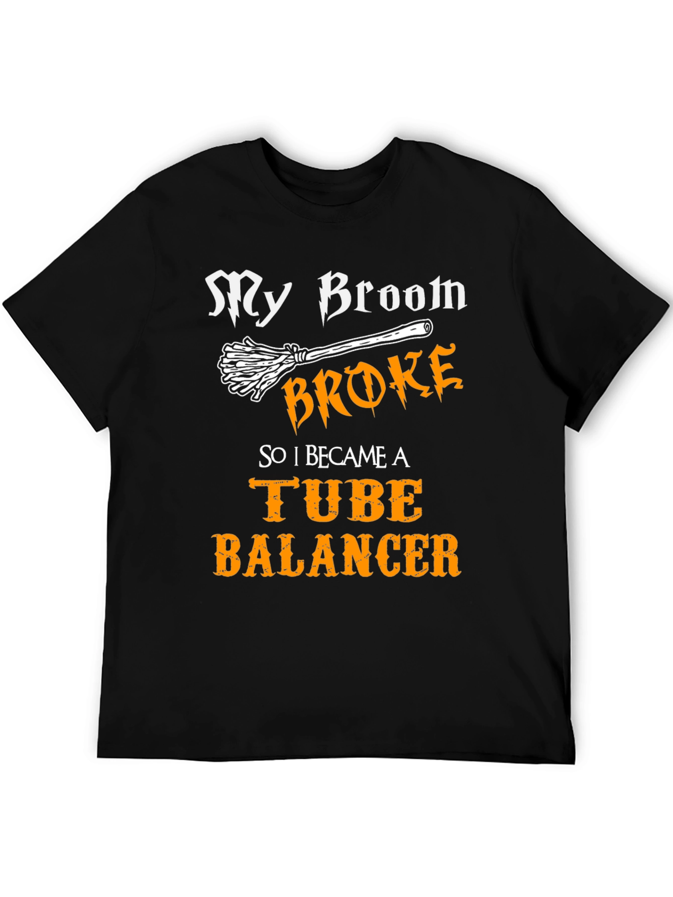 My Broom Broke Tube Balancer T-Shirt