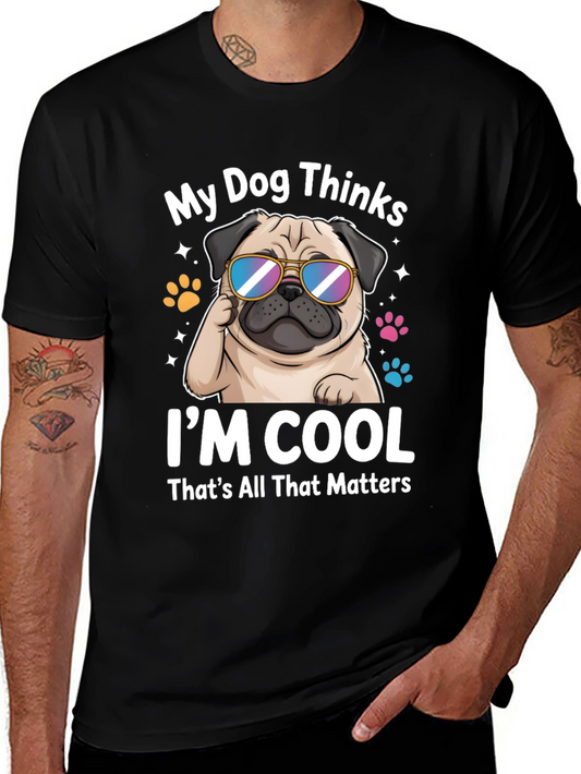 Cool Pug T-Shirt - My Dog Thinks Im Cool