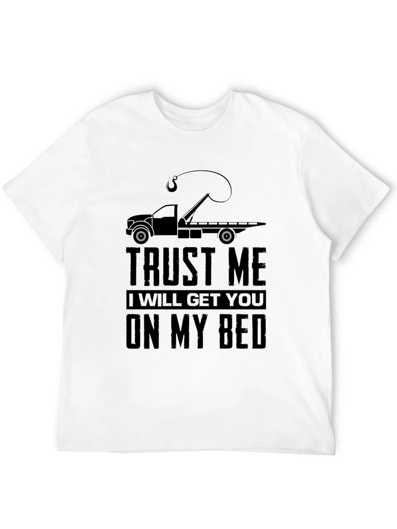 Trust Me Tow Truck Bed T-Shirt