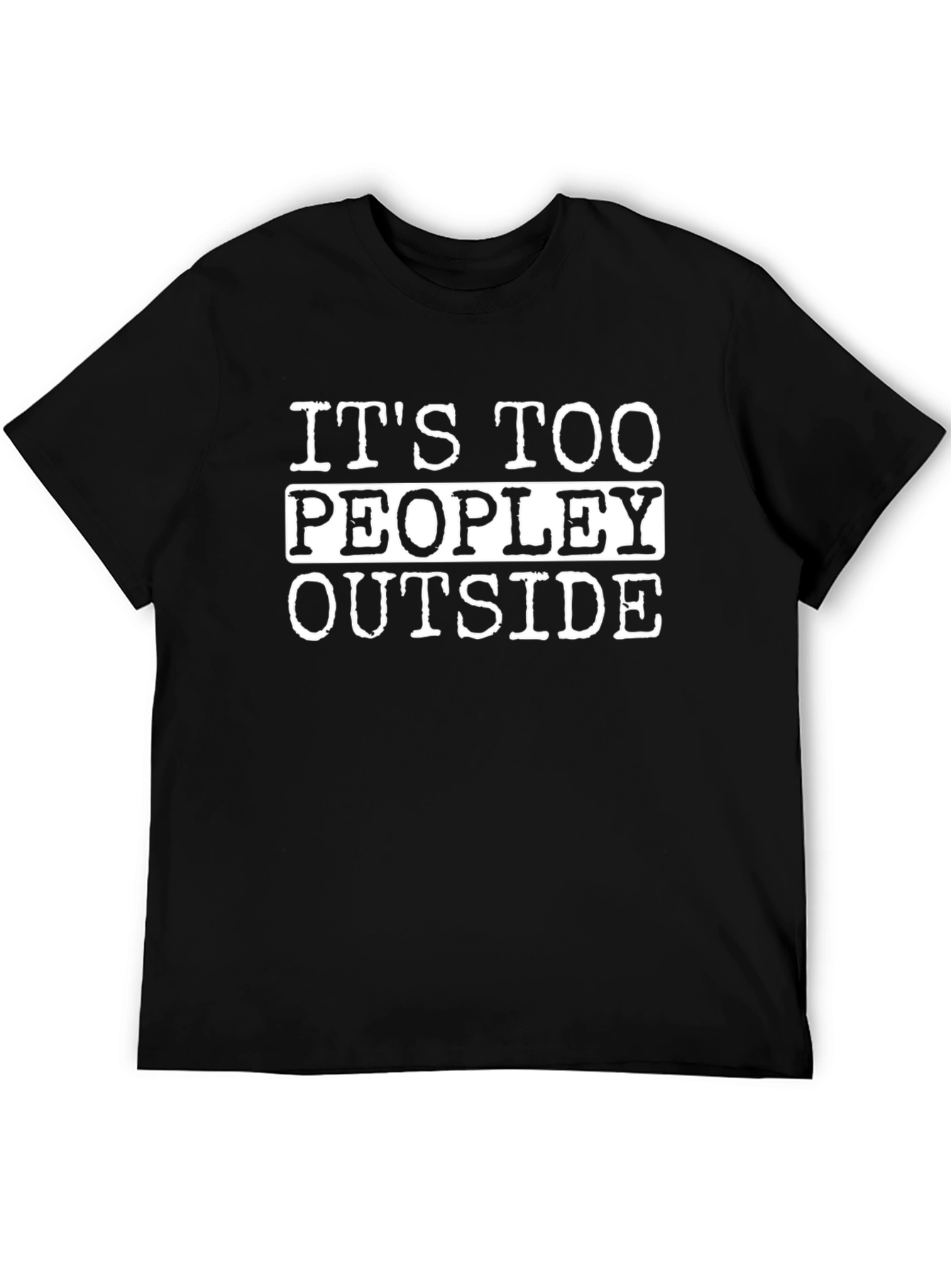 Funny Its Too Peopley Outside Black T-Shirt