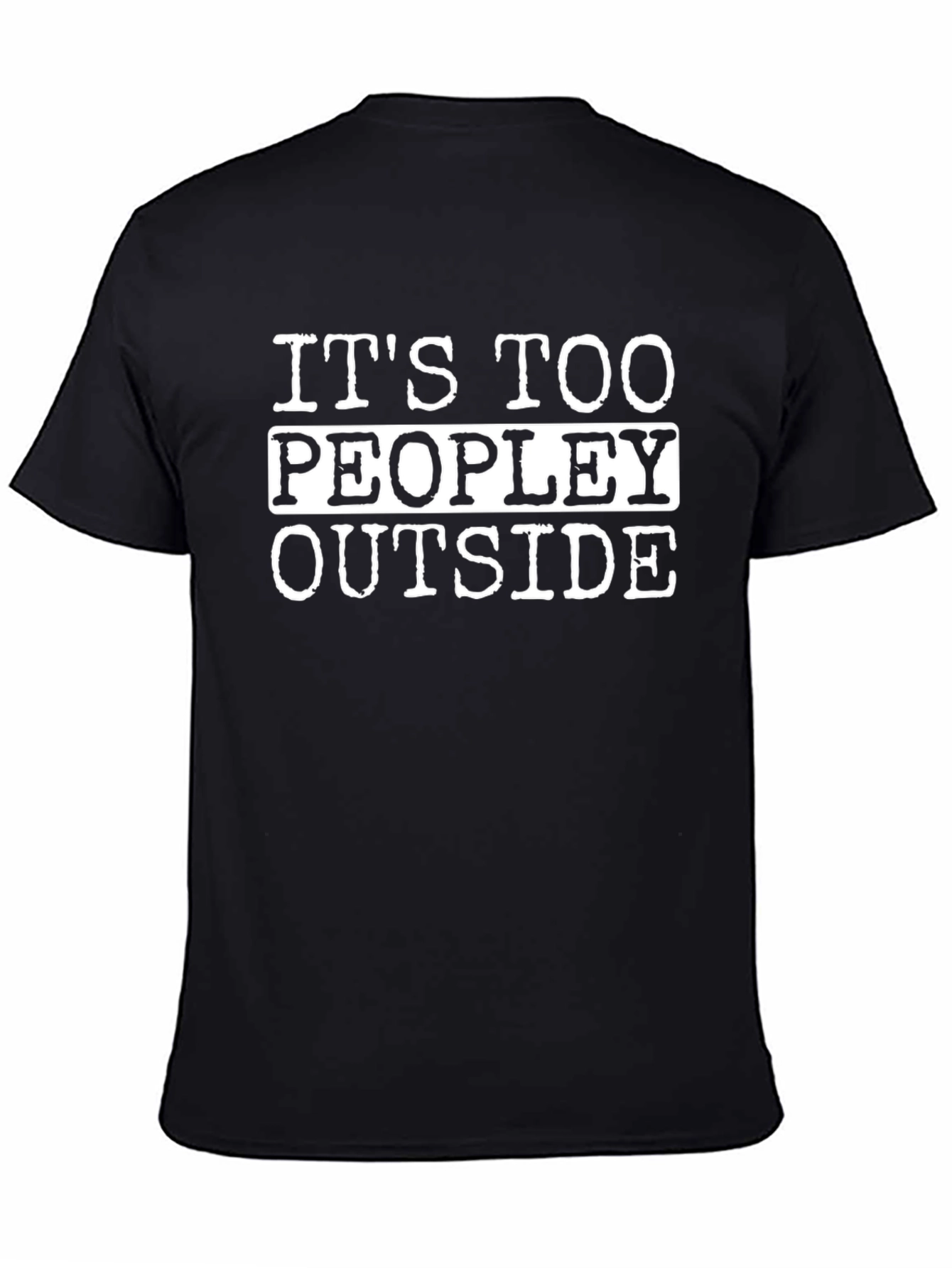 Funny Its Too Peopley Outside Black T-Shirt