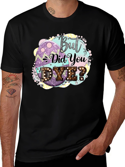 But Did You Dye Easter T-Shirt