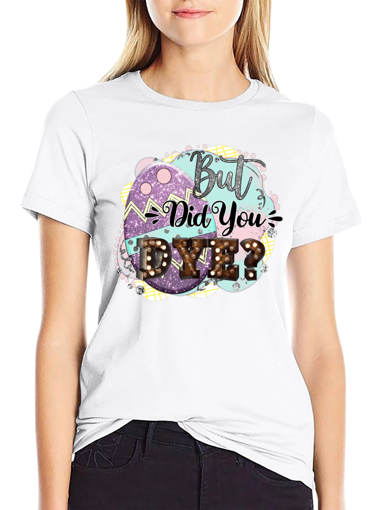 But Did You Dye Easter T-Shirt
