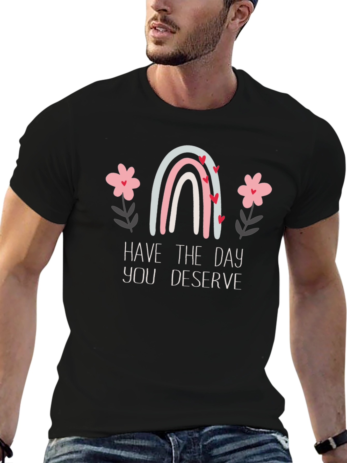 Have the Day You Deserve Graphic Tee