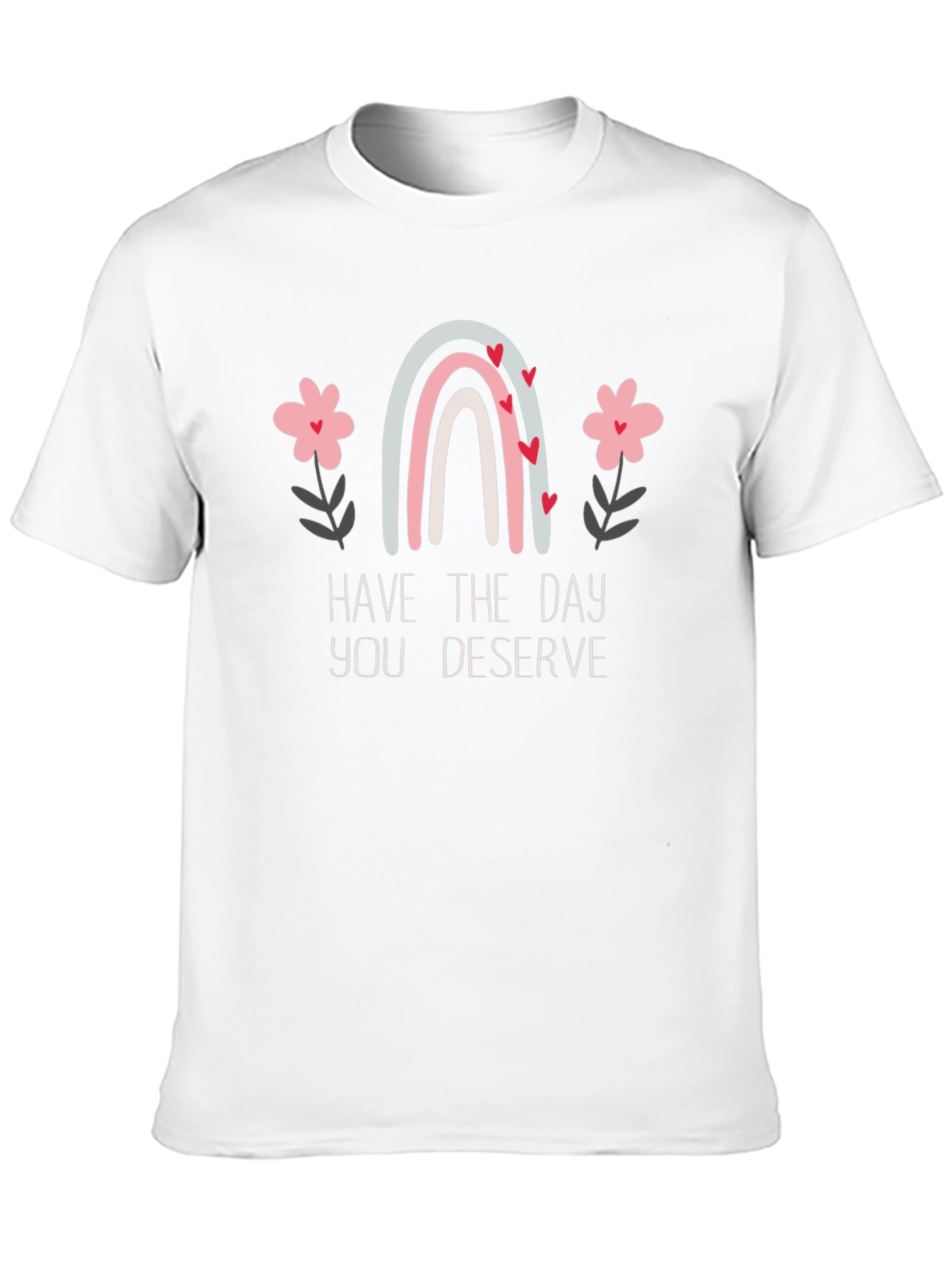 Have the Day You Deserve Graphic Tee