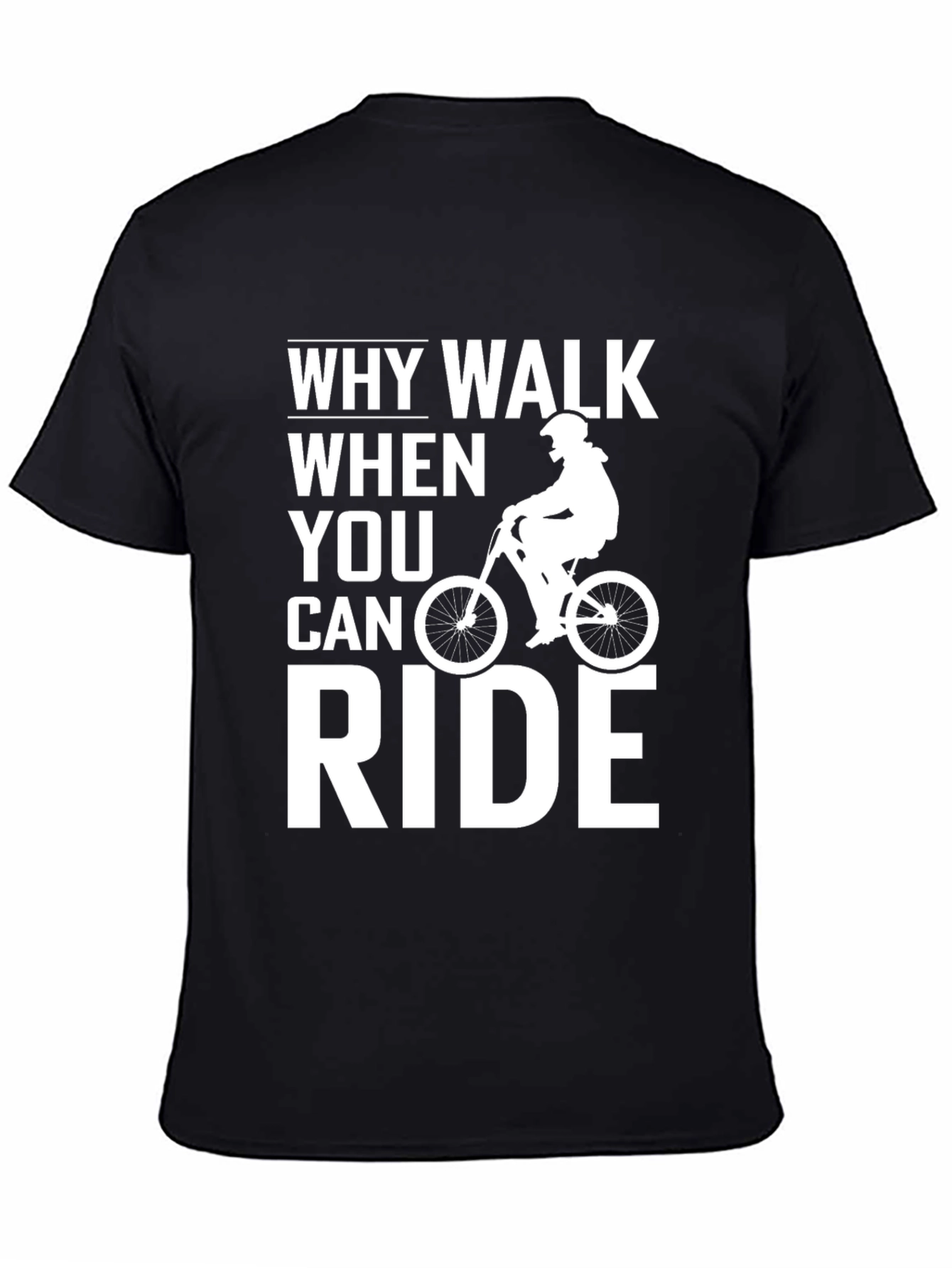 Why Walk When You Can Ride T-Shirt