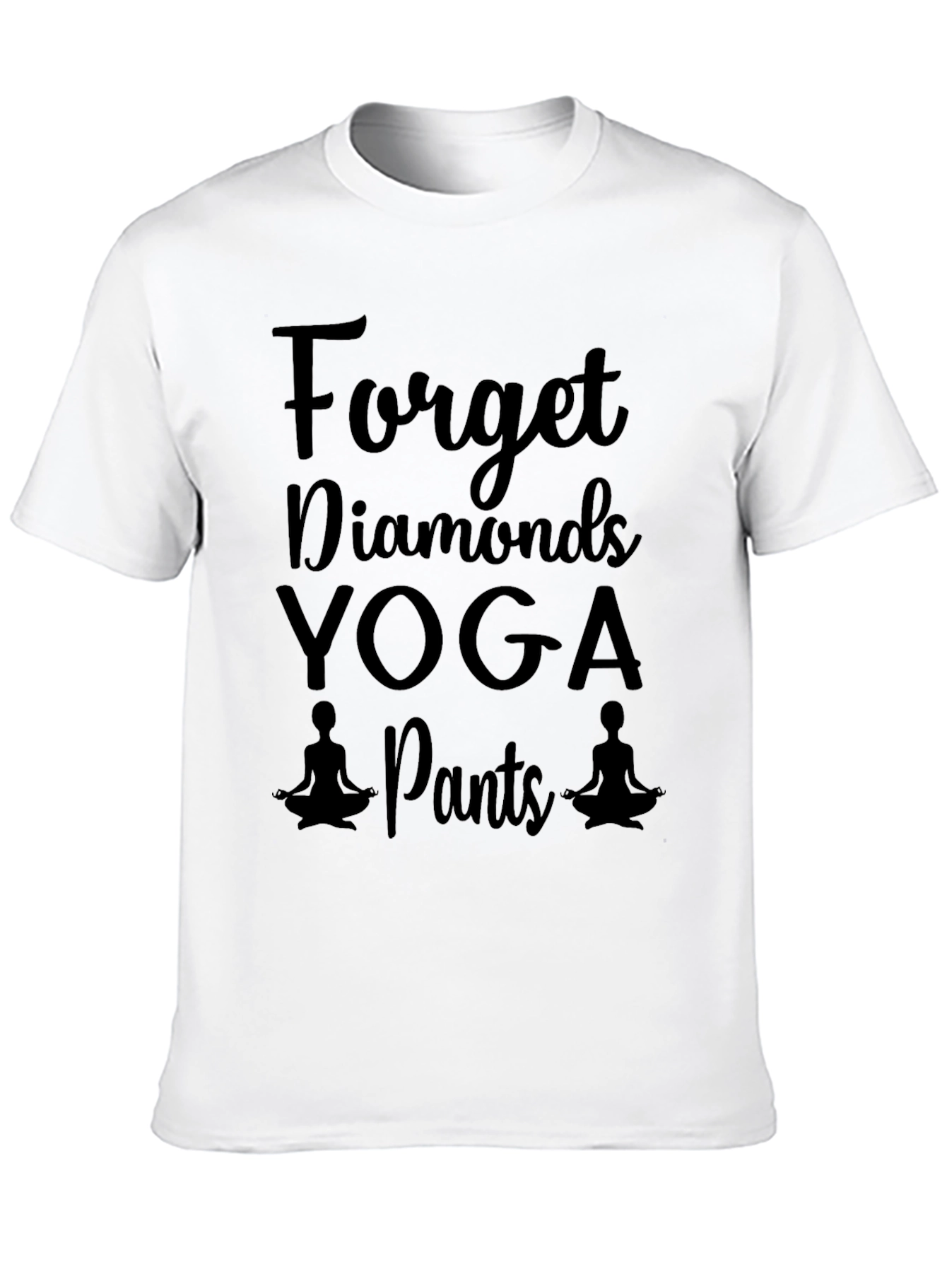 Yoga Pants T-Shirt - Forget Diamonds Funny Tee